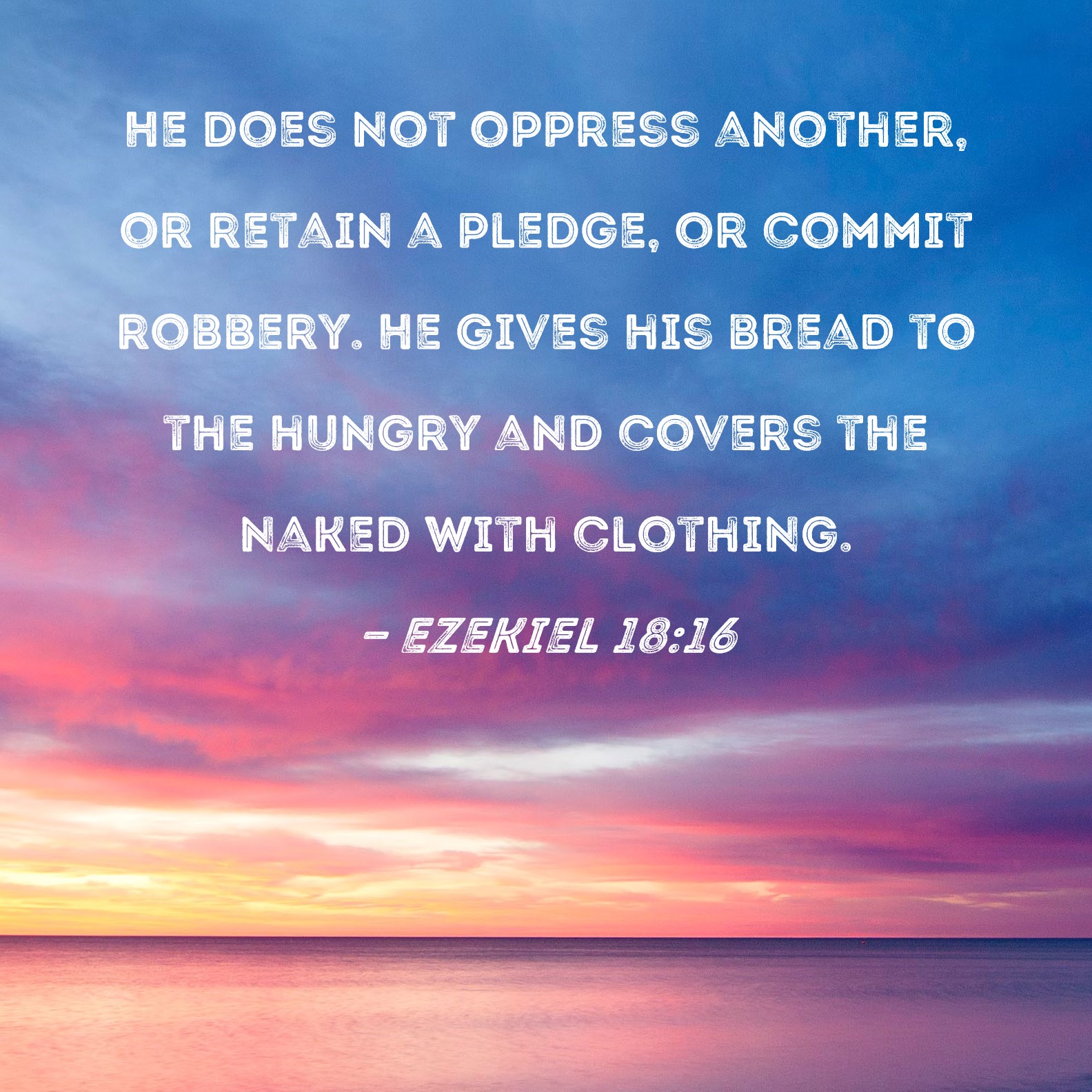 Ezekiel 18 16 He Does Not Oppress Another Or Retain A Pledge Or