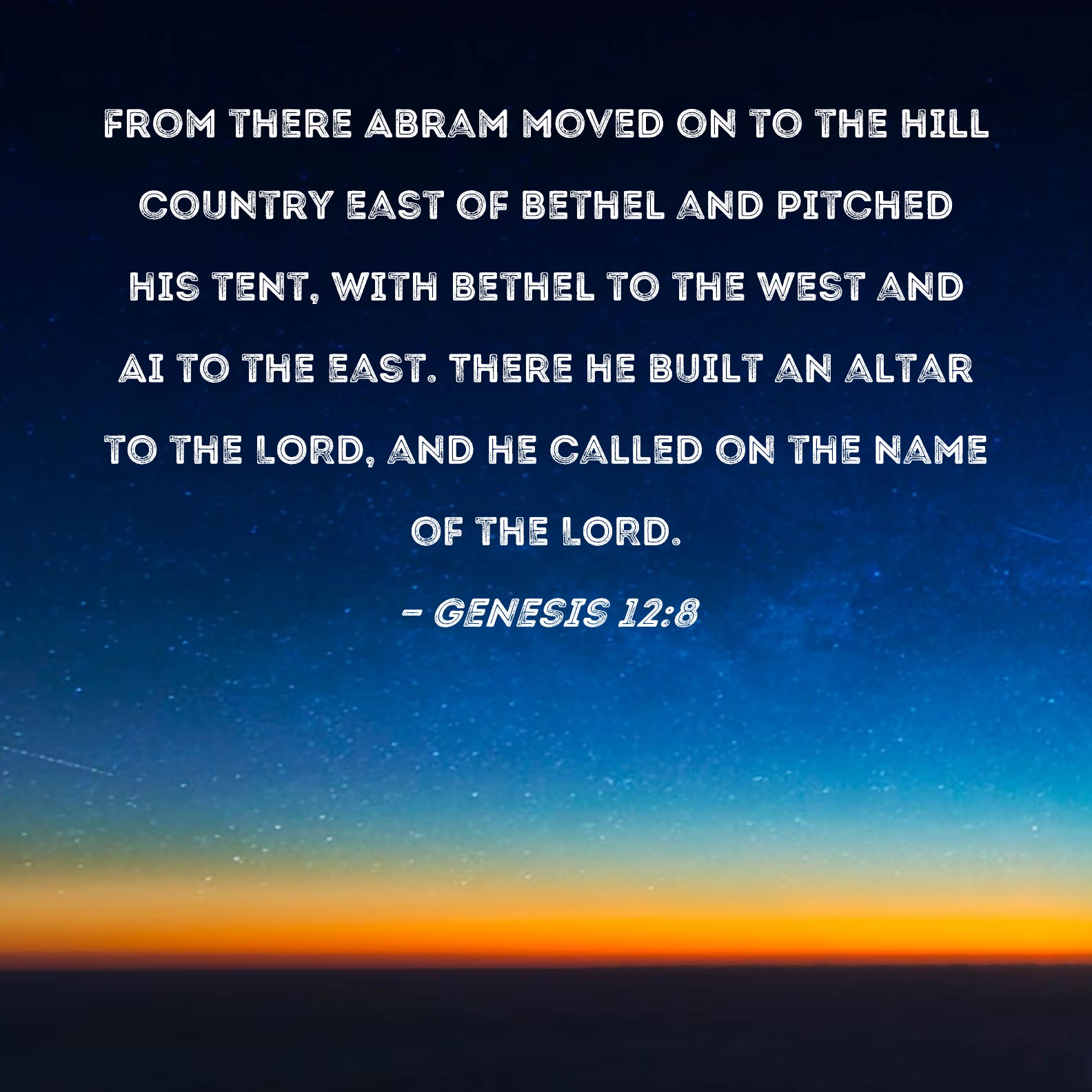 Genesis 12 8 From There Abram Moved On To The Hill Country East Of 