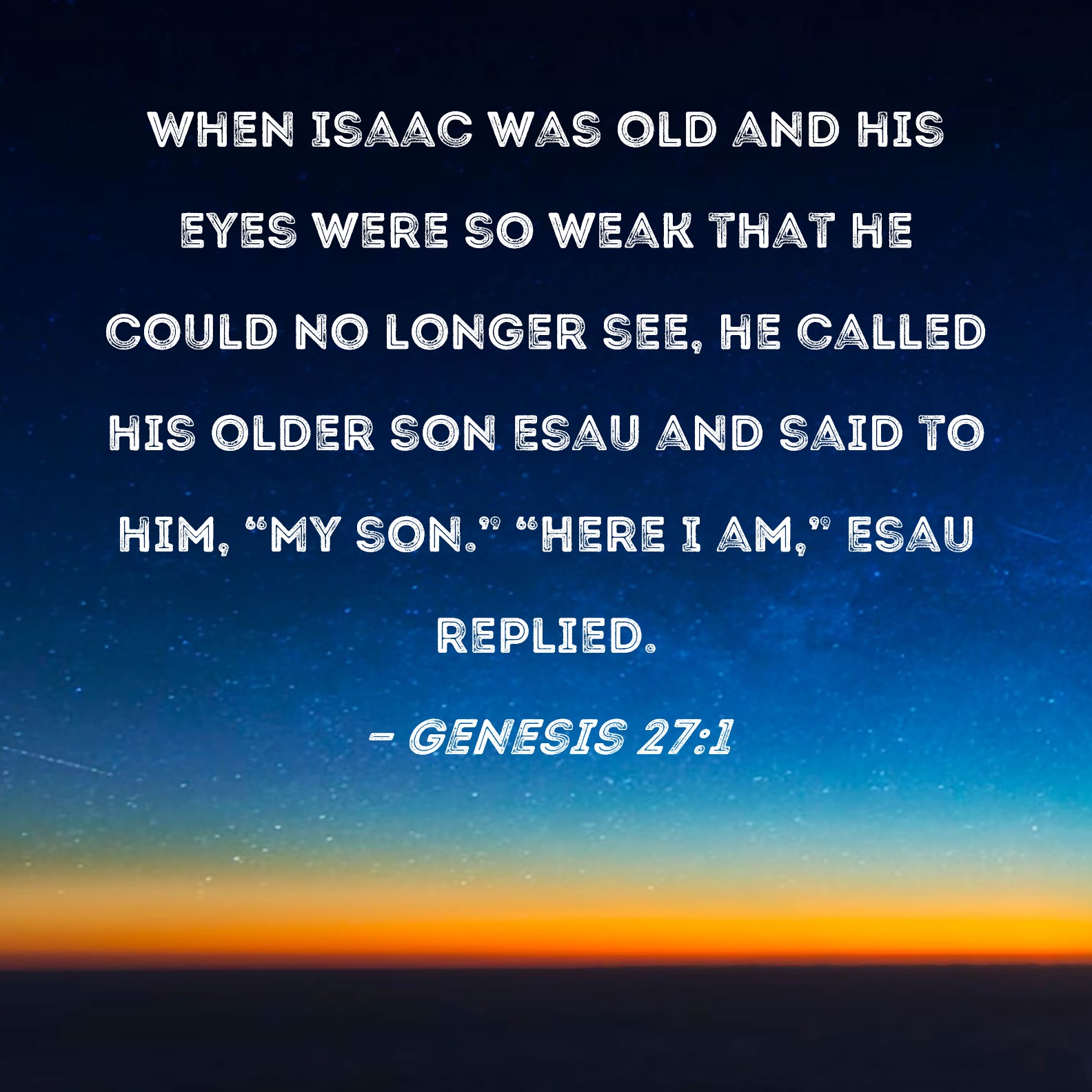 Genesis 27 1 When Isaac Was Old And His Eyes Were So Weak That He Could 