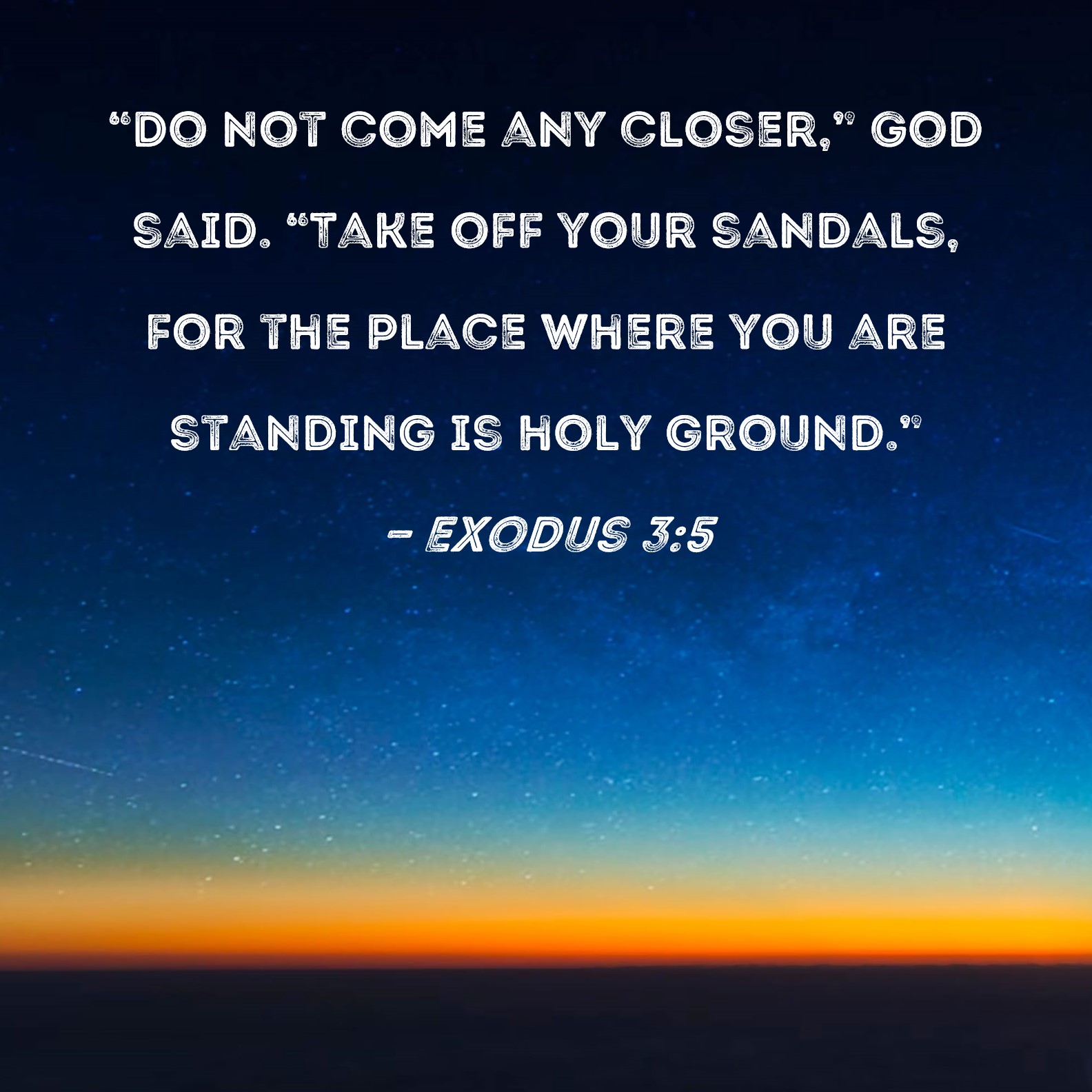 Exodus 3 5 Do Not Come Any Closer God Said Take Off Your Sandals 