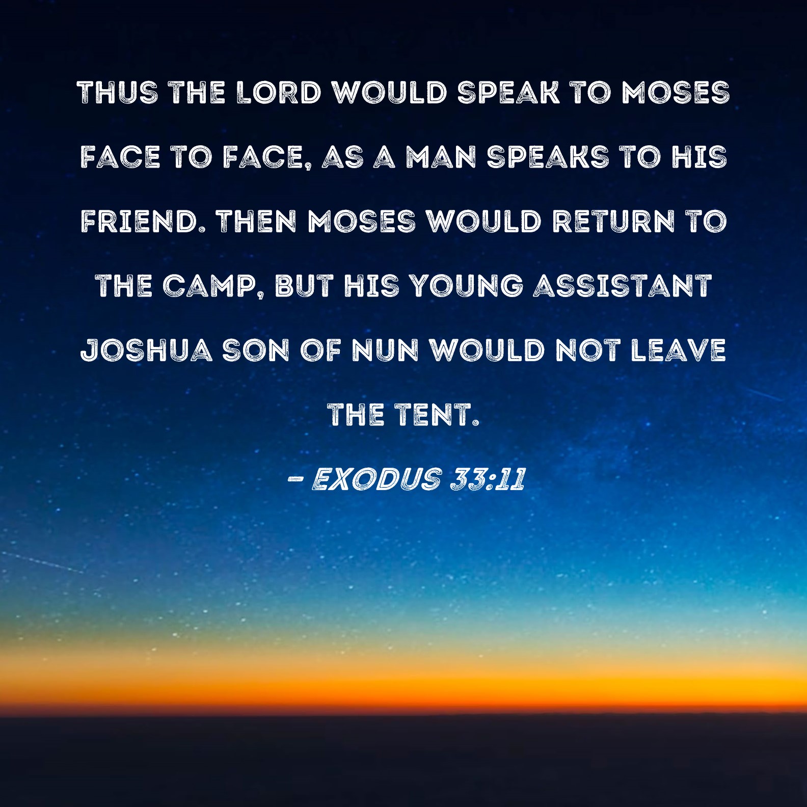 Exodus 33 11 Thus The LORD Would Speak To Moses Face To Face As A Man 