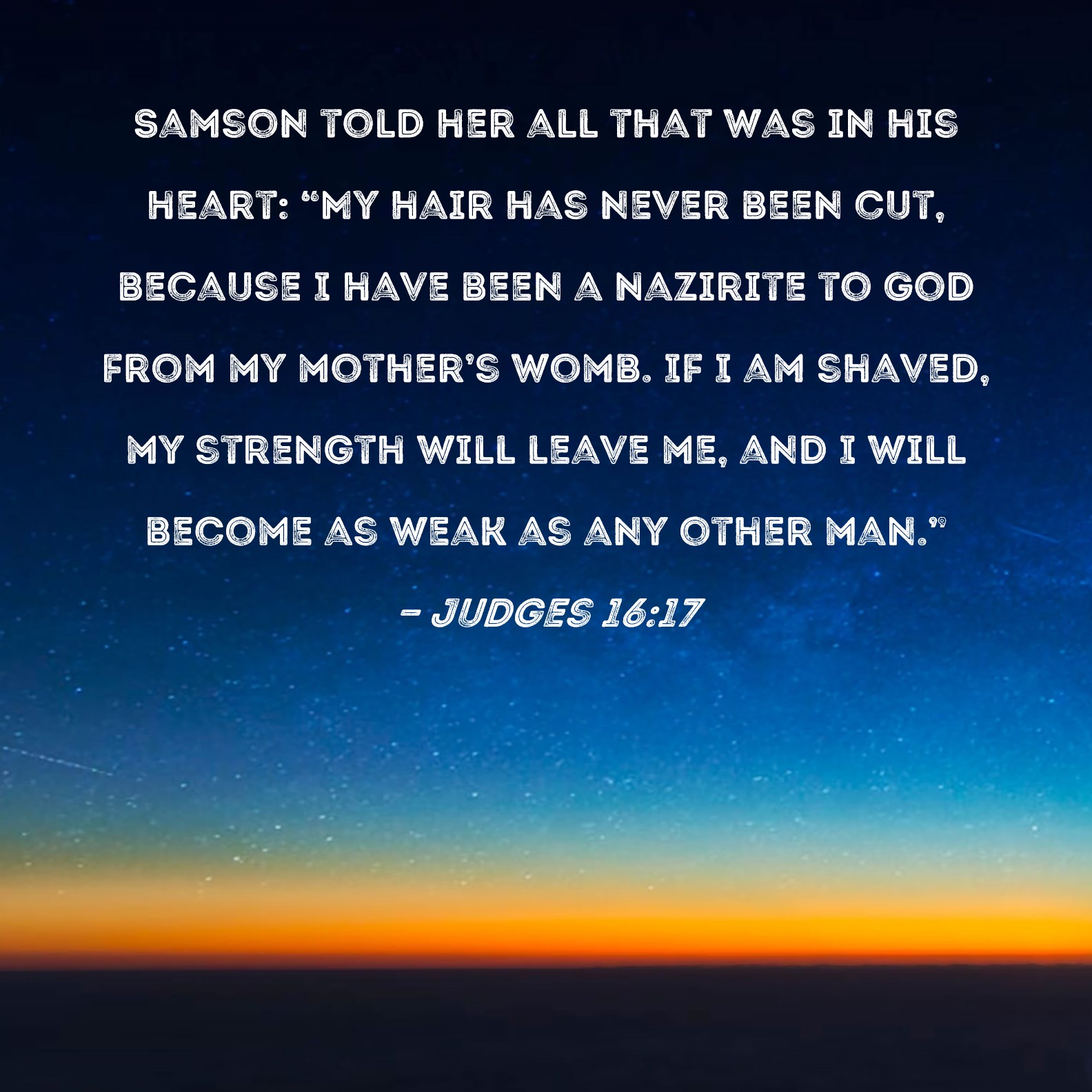 Judges 16 17 Samson Told Her All That Was In His Heart My Hair Has
