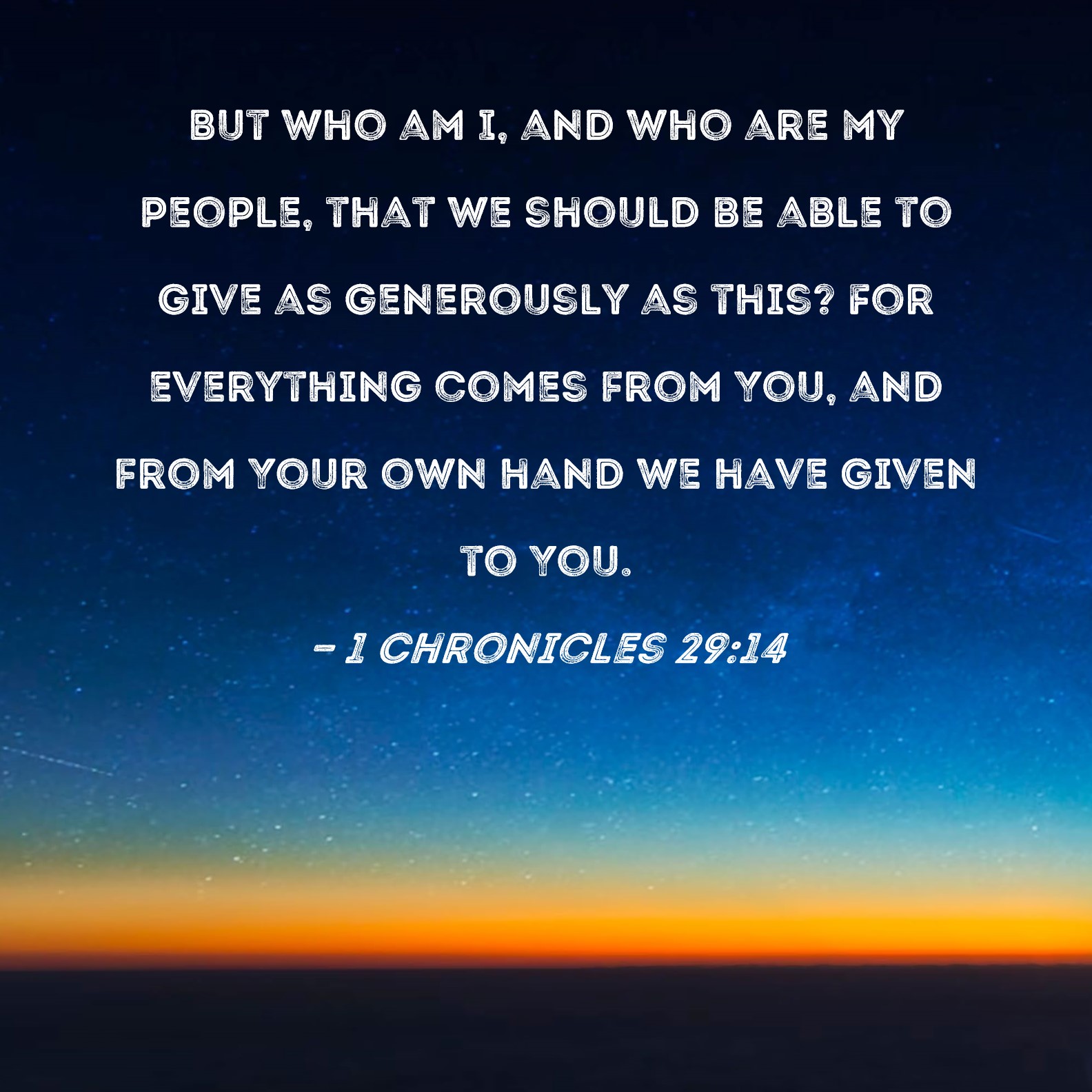 1 Chronicles 29 14 But Who Am I And Who Are My People That We Should 