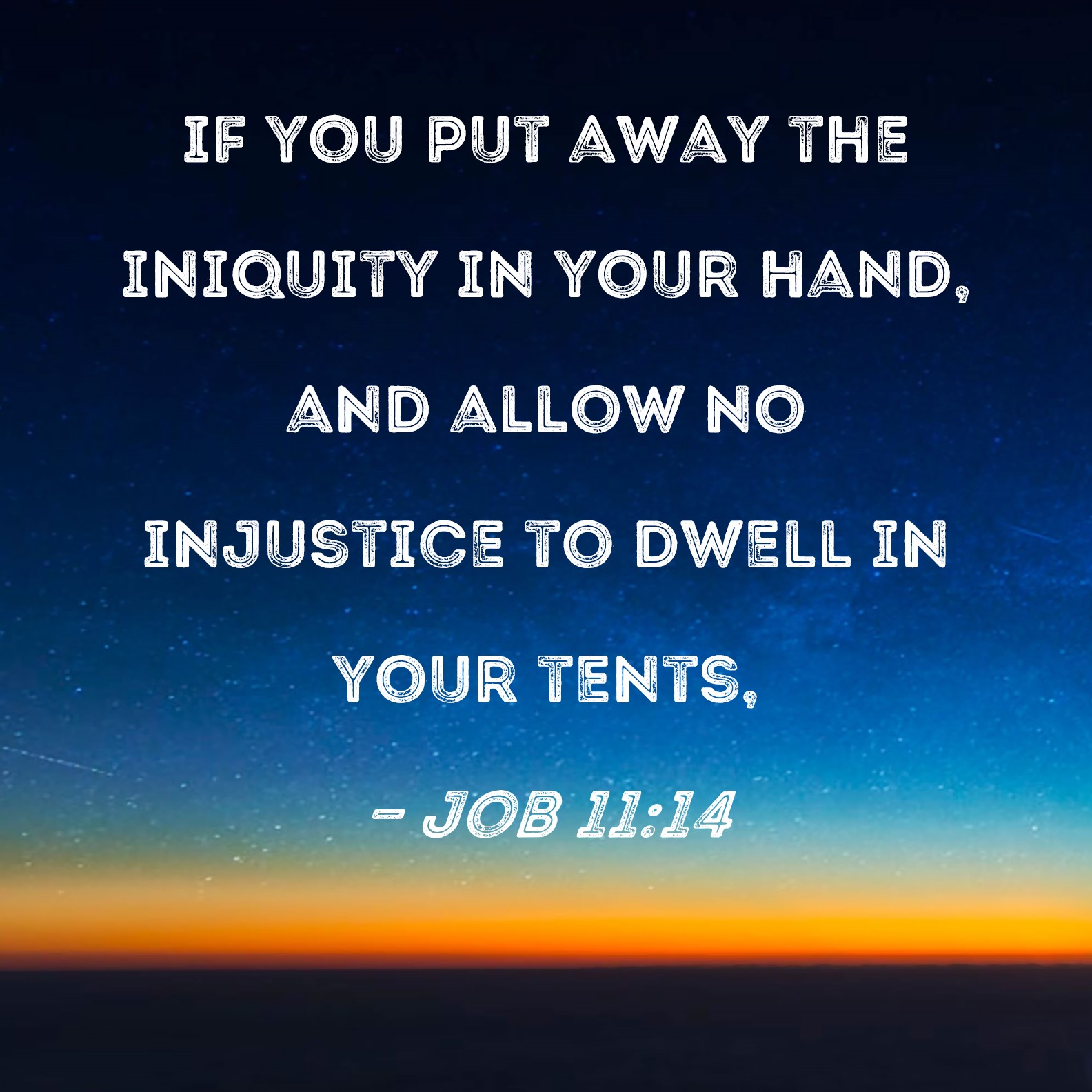 Job 11:14 if you put away the iniquity in your hand, and allow no
