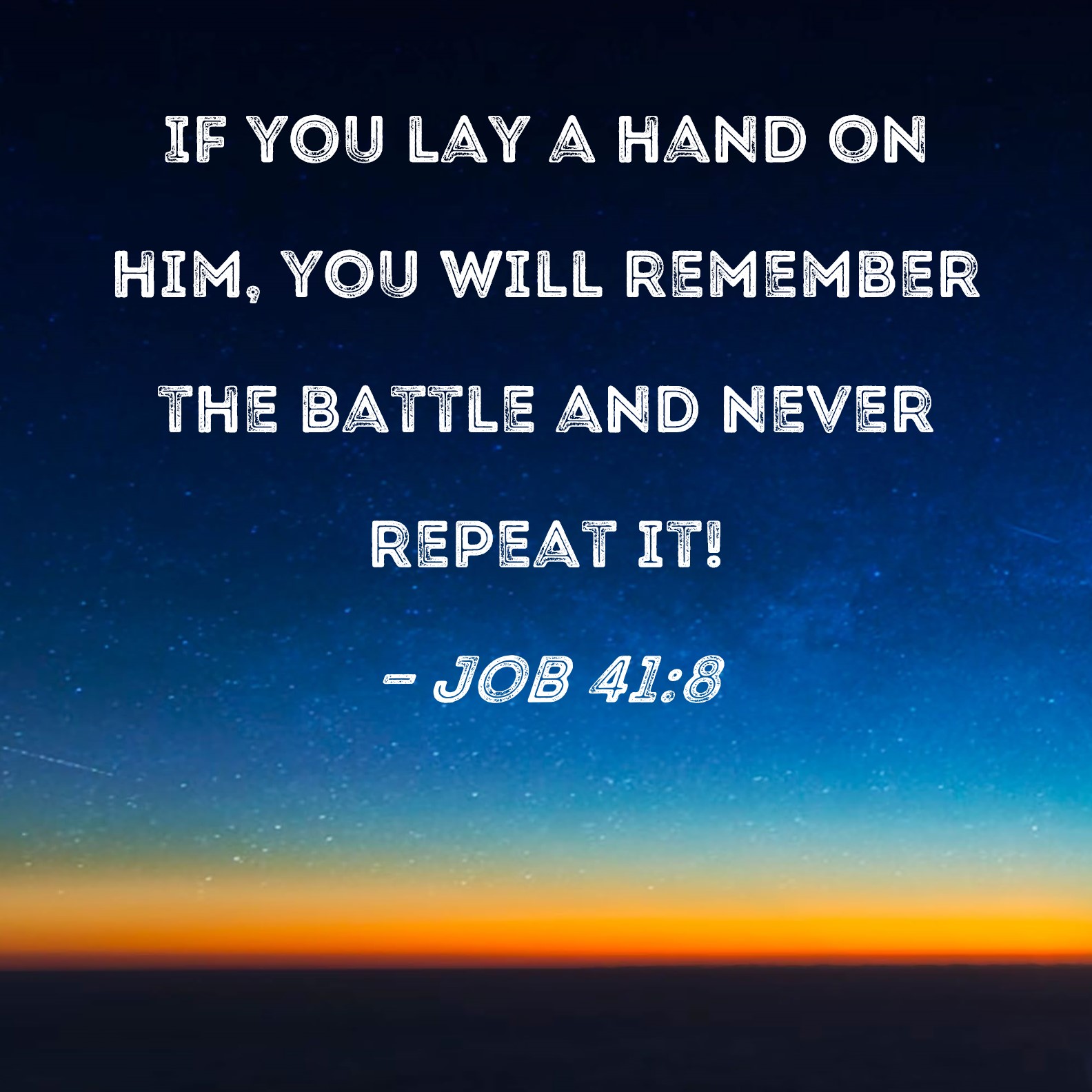 Job 41 8 If You Lay A Hand On Him You Will Remember The Battle And 