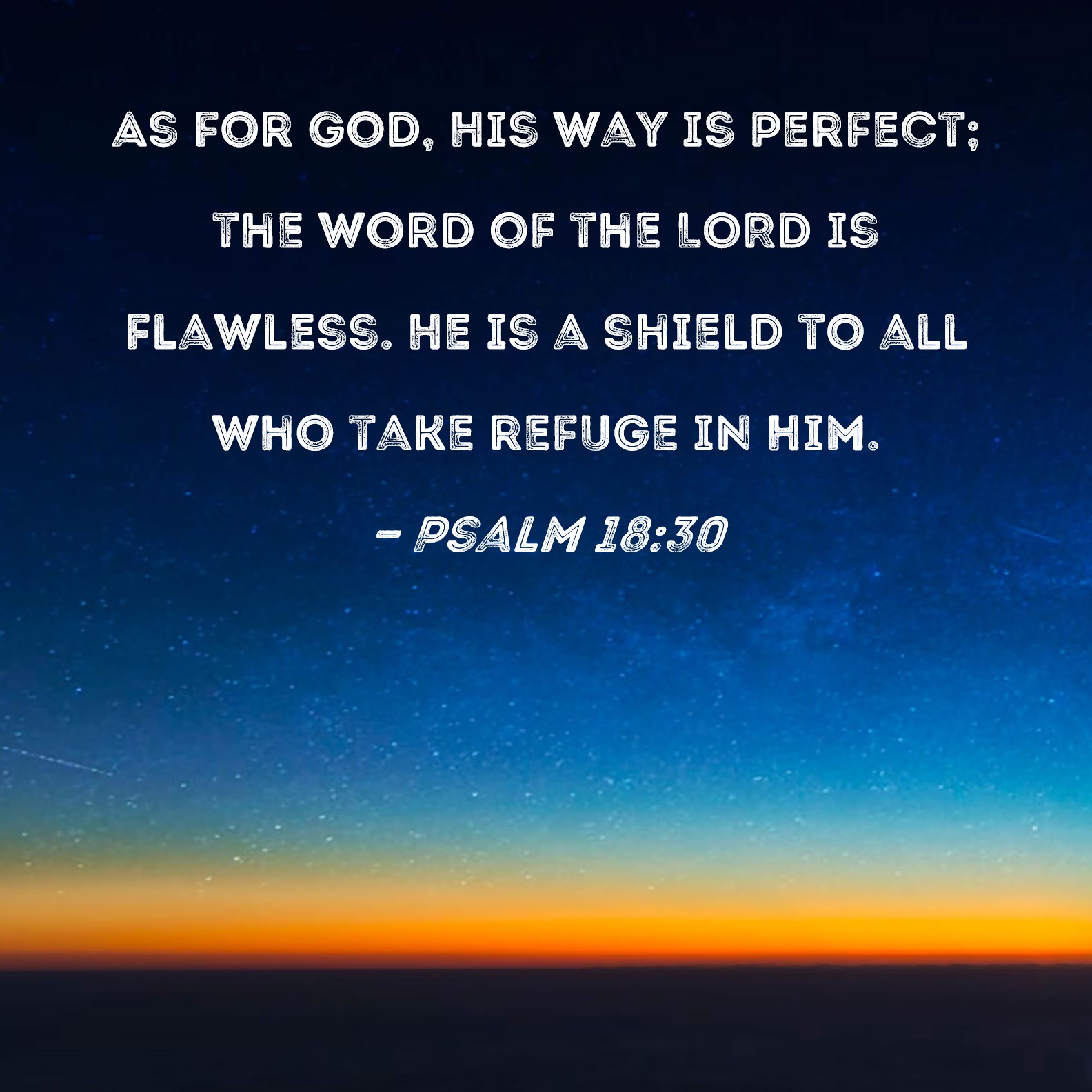 Psalm 18 30 As For God His Way Is Perfect The Word Of The LORD Is 