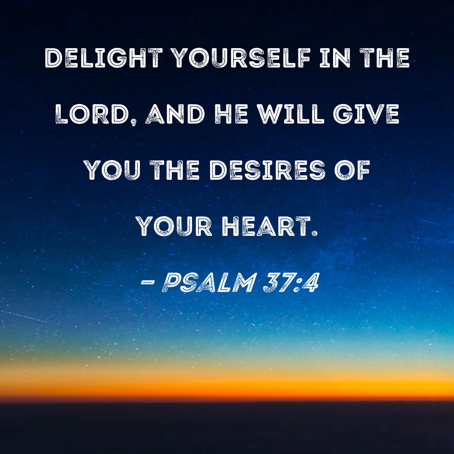 Psalm 37 4 Delight Yourself In The LORD And He Will Give You The 