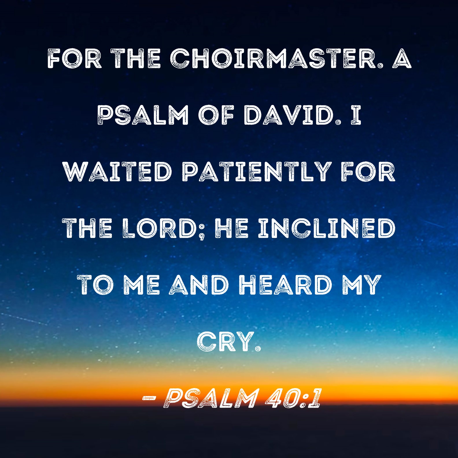 Psalm 40 1 I Waited Patiently For The LORD He Inclined To Me And Heard 