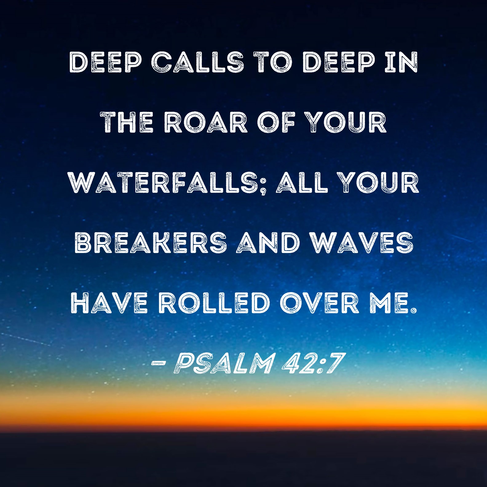 Psalm 42 7 Deep Calls To Deep In The Roar Of Your Waterfalls All Your Breakers And Waves Have 