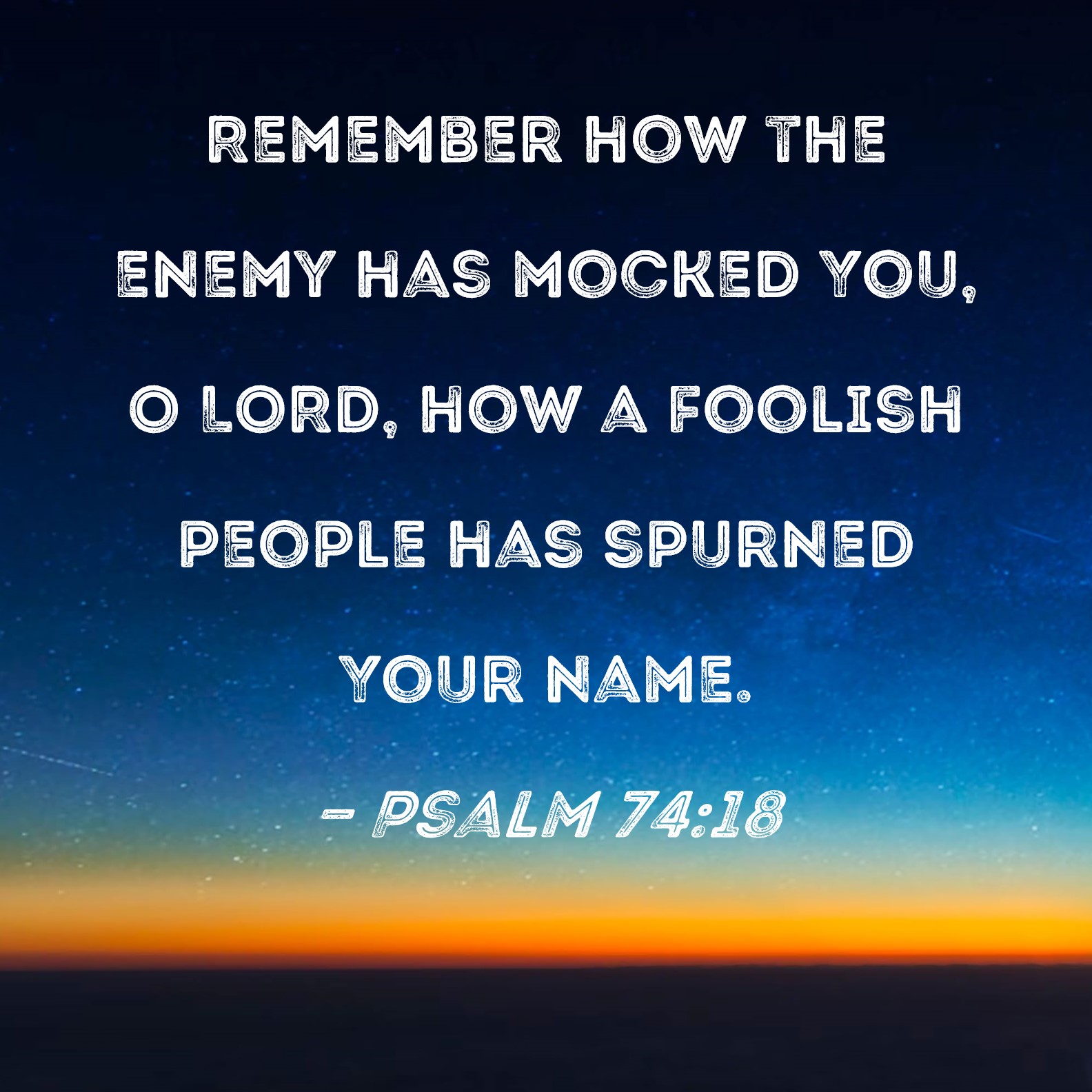 Psalm 74:18 Remember how the enemy has mocked You, O LORD, how a ...