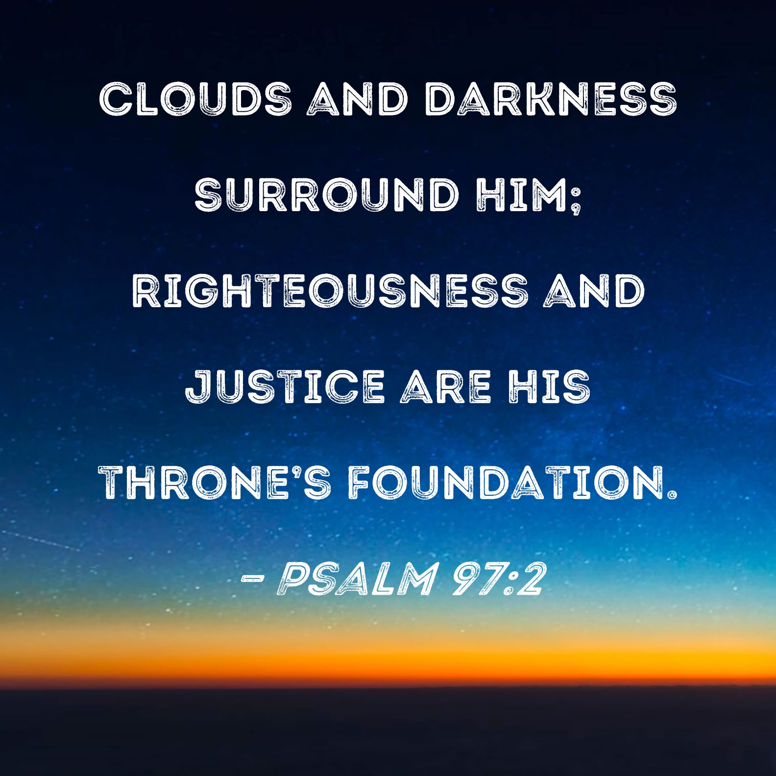 Psalm 97 2 Clouds And Darkness Surround Him Righteousness And Justice 