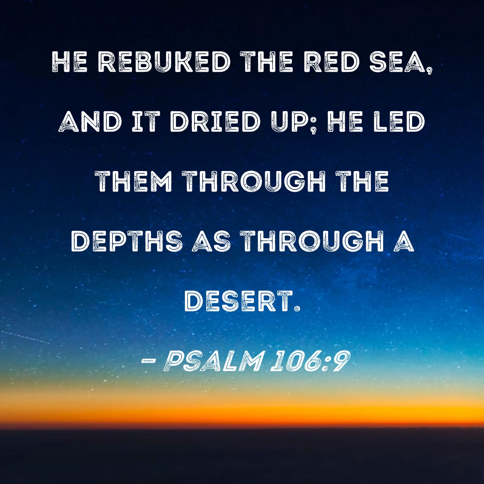 Psalm 106 9 He Rebuked The Red Sea And It Dried Up He Led Them 