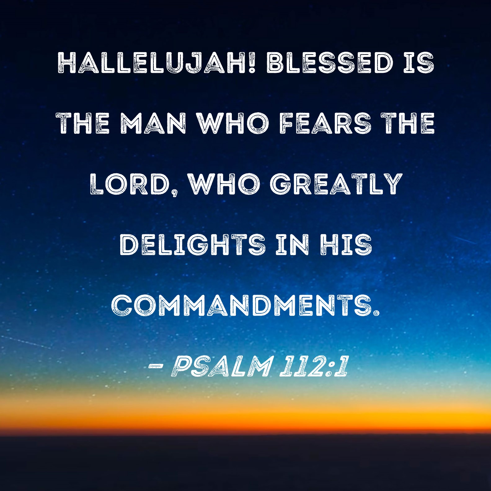 Psalm 112 1 Hallelujah Blessed is the man who fears the LORD who