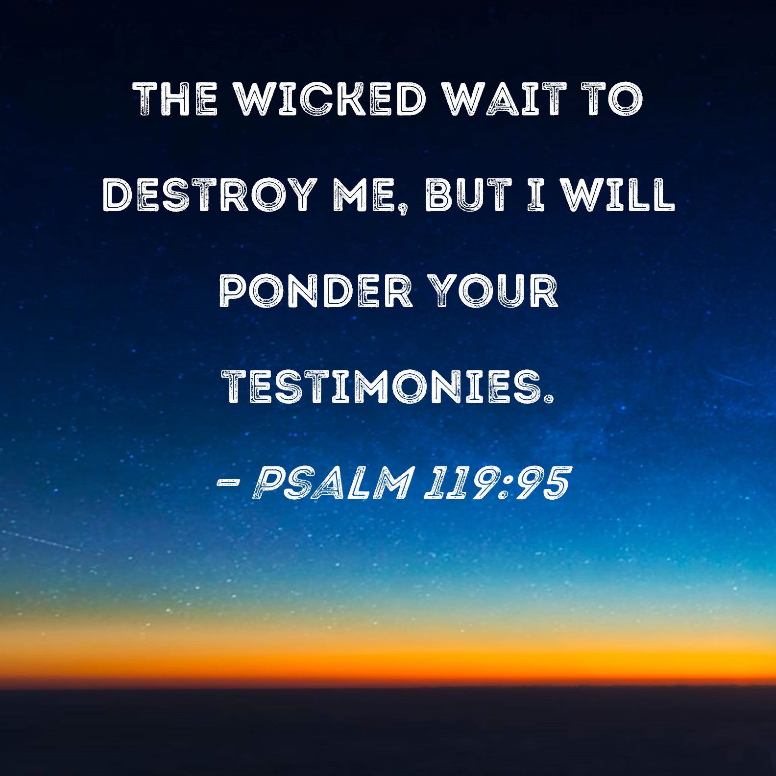 Psalm 119:95 The wicked wait to destroy me, but I will ponder Your ...