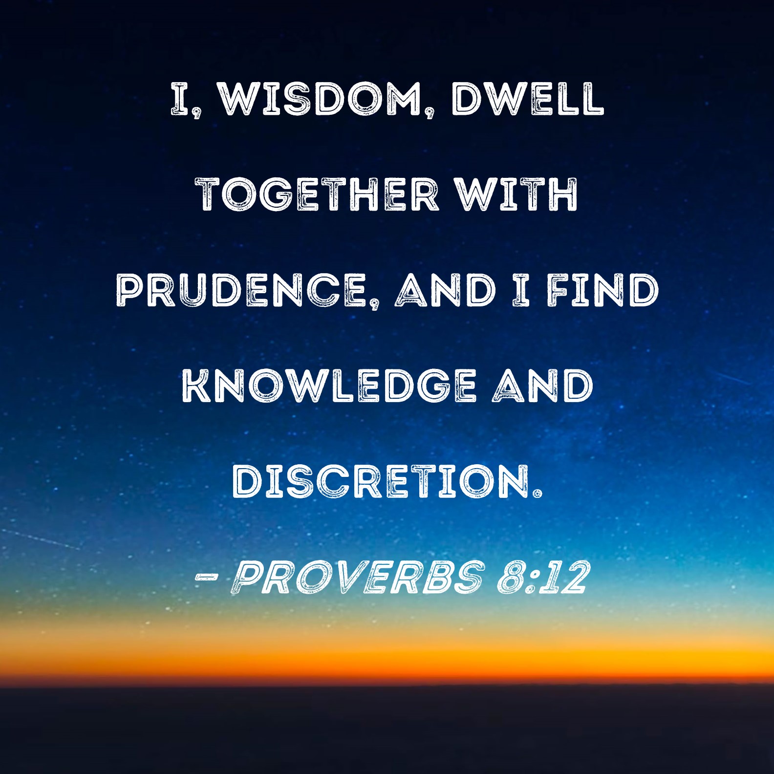 Proverbs 8 12 I Wisdom Dwell Together With Prudence And I Find 