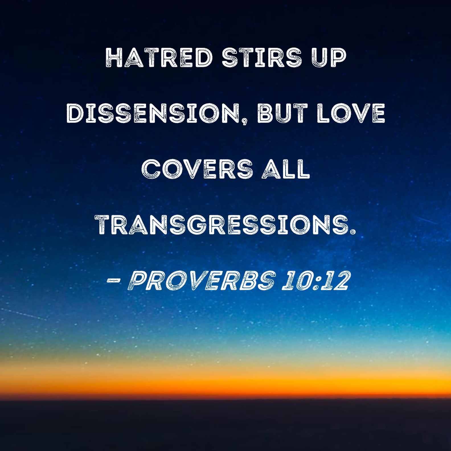 Proverbs 10 12 Hatred Stirs Up Dissension But Love Covers All 