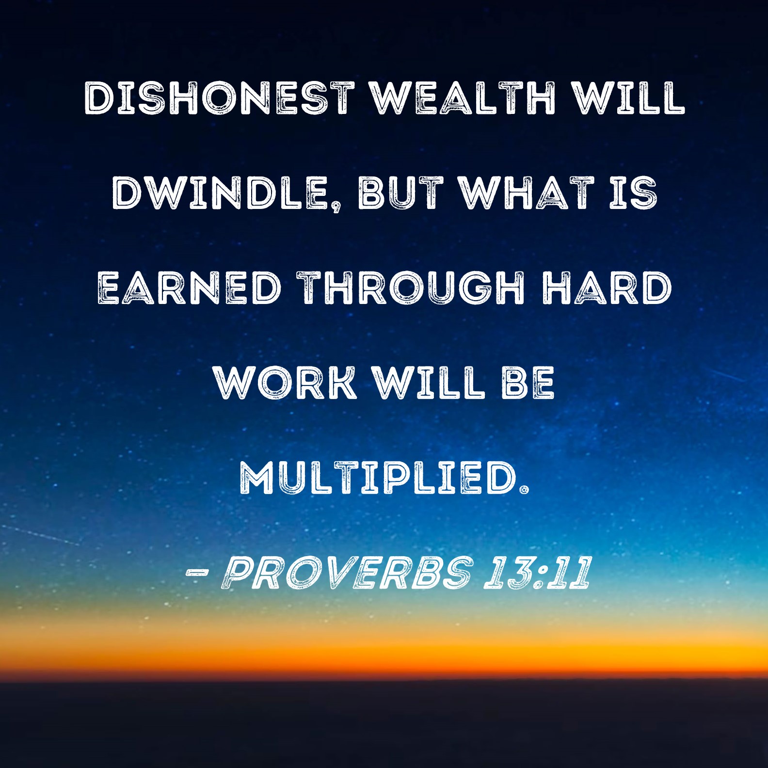 Proverbs 13 11 Dishonest Wealth Will Dwindle But What Is Earned 