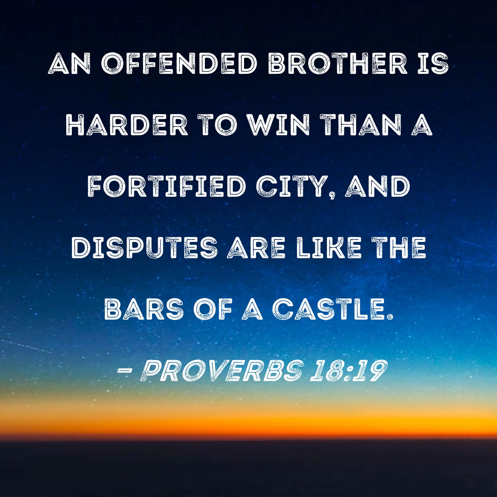 Proverbs 18 19 An Offended Brother Is Harder To Win Than A Fortified 