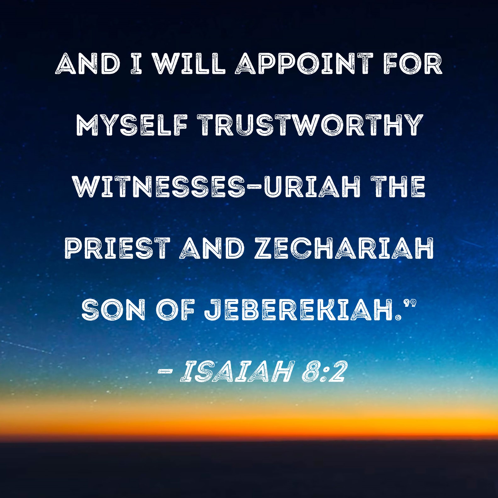 Isaiah 8 2 And I Will Appoint For Myself Trustworthy Witnesses Uriah 