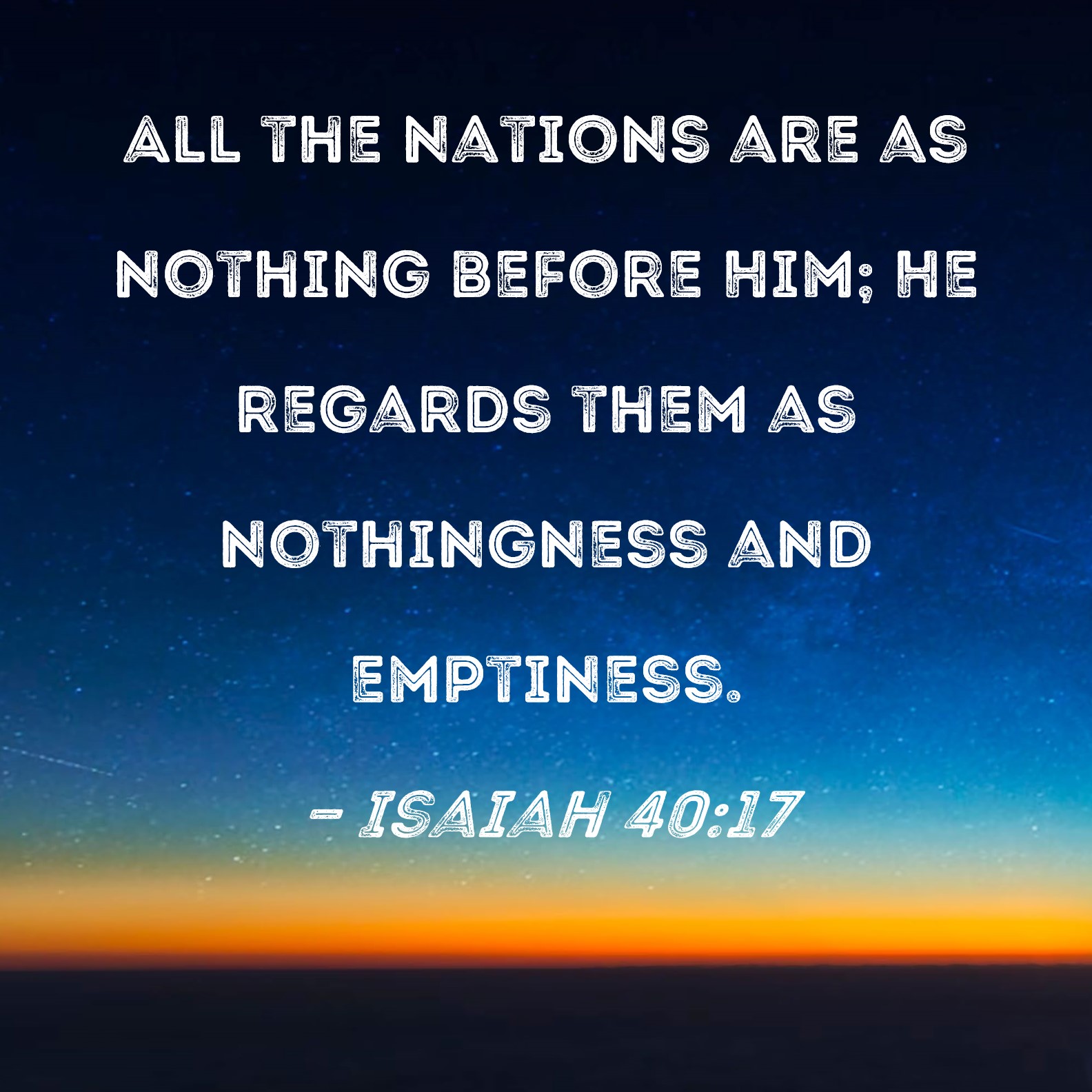 Isaiah 40 17 All The Nations Are As Nothing Before Him He Regards Them 