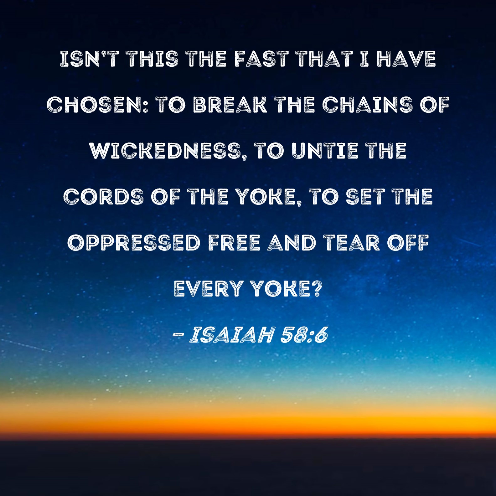 Isaiah 58 6 Isn t This The Fast That I Have Chosen To Break The Chains 