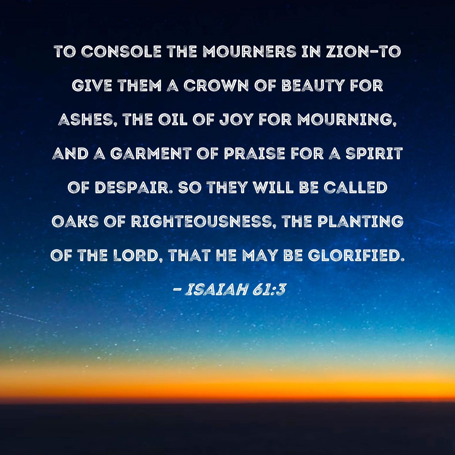 Isaiah 61 3 To Console The Mourners In Zion to Give Them A Crown Of 