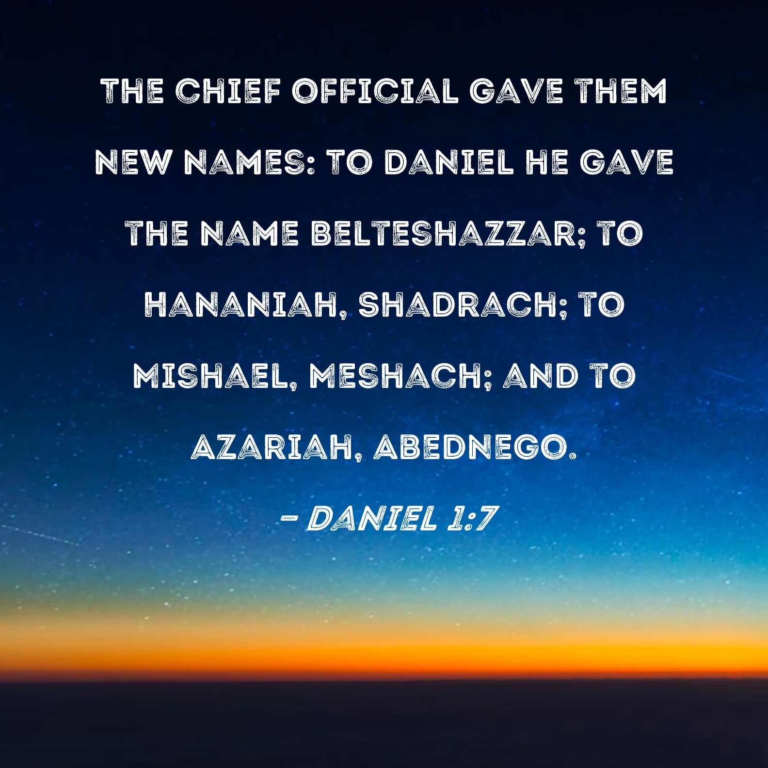 Daniel 1 7 The Chief Official Gave Them New Names To Daniel He Gave 