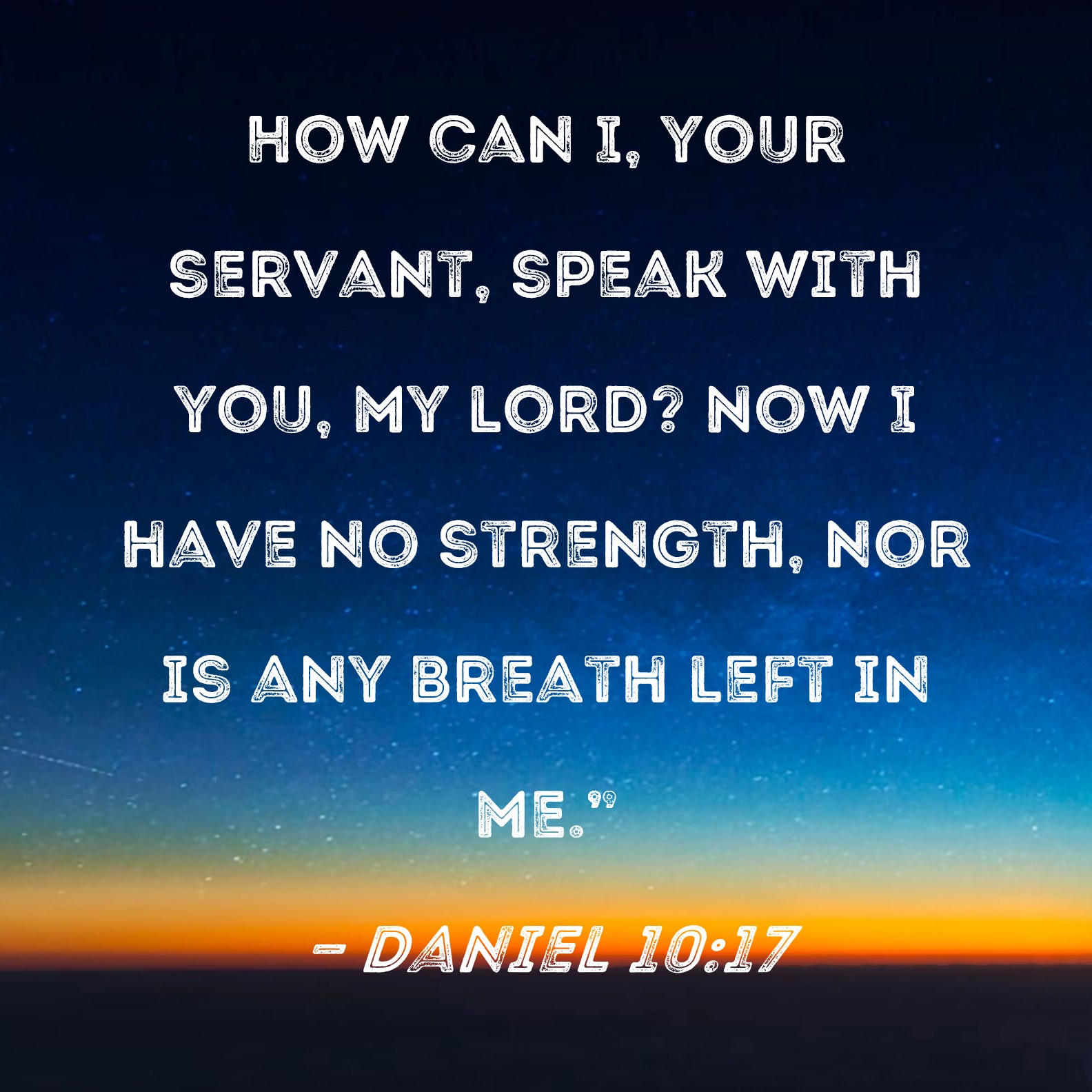 Daniel 10 17 How Can I Your Servant Speak With You My Lord Now I 