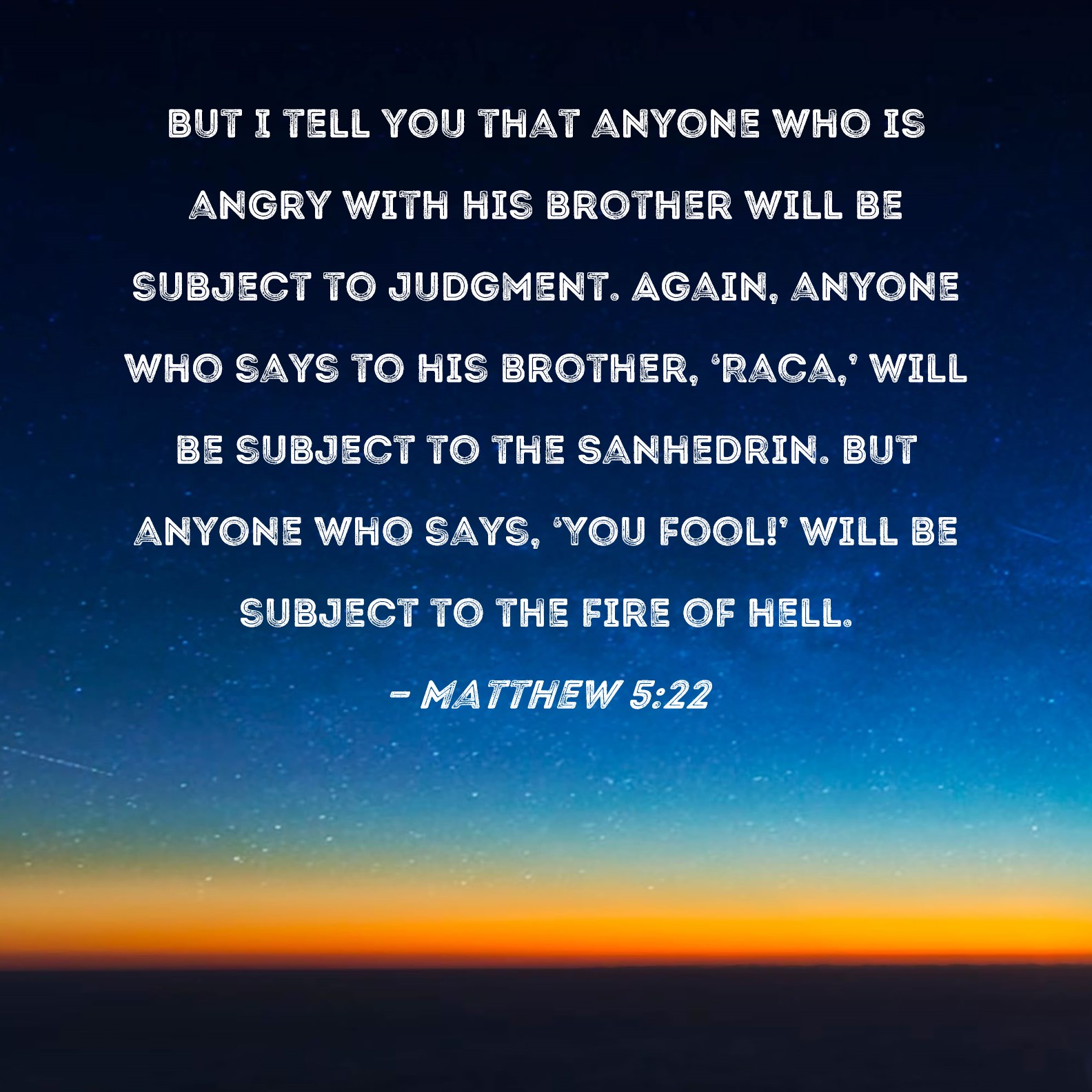 Matthew 5 22 But I Tell You That Anyone Who Is Angry With His Brother 