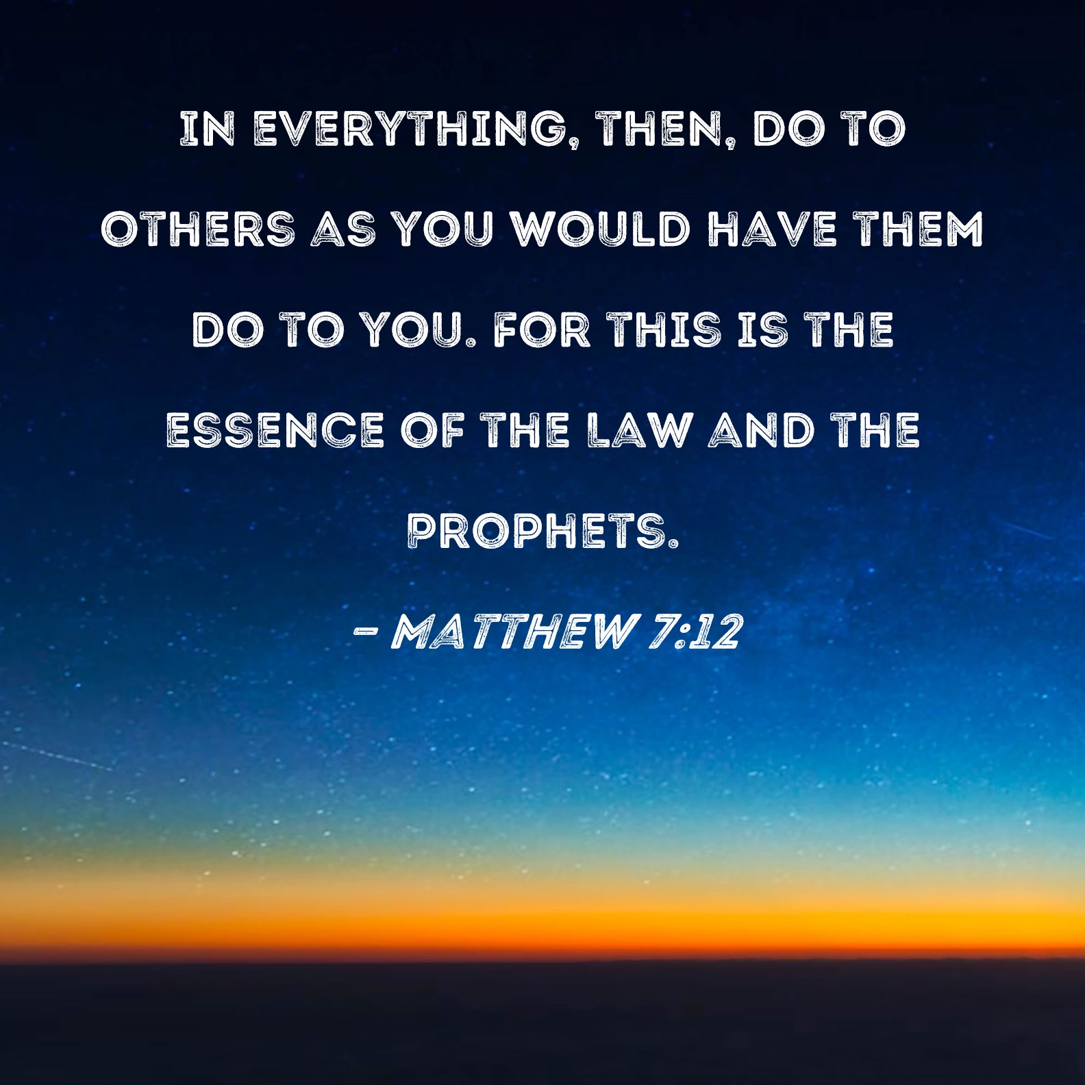 Matthew 7 12 In Everything Then Do To Others As You Would Have Them 