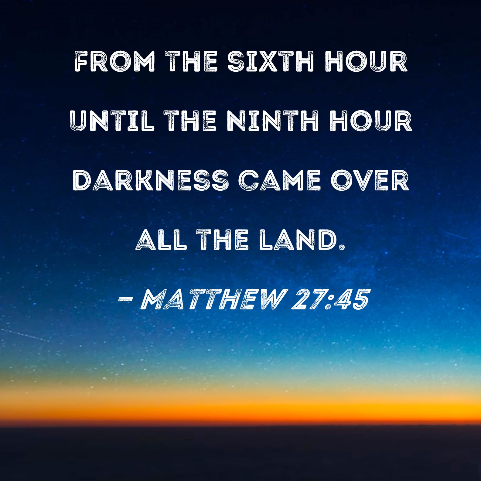 Matthew 27 45 From The Sixth Hour Until The Ninth Hour Darkness Came 