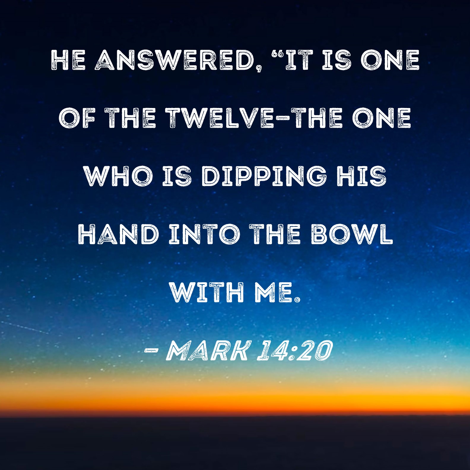 Mark 14 20 He Answered It Is One Of The Twelve the One Who Is 