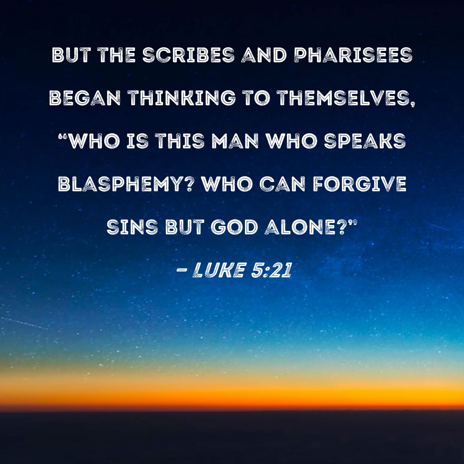 Luke 5 21 But The Scribes And Pharisees Began Thinking To Themselves 