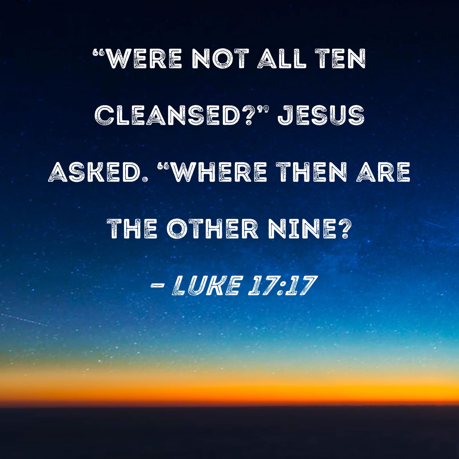 luke-17-17-were-not-all-ten-cleansed-jesus-asked-where-then-are