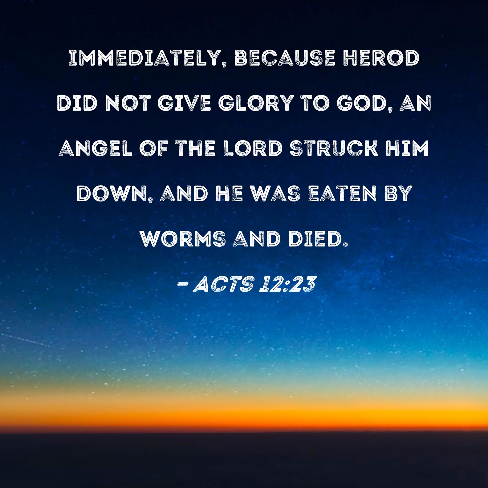 Acts 1223 Immediately Because Herod Did Not Give Glory To God An