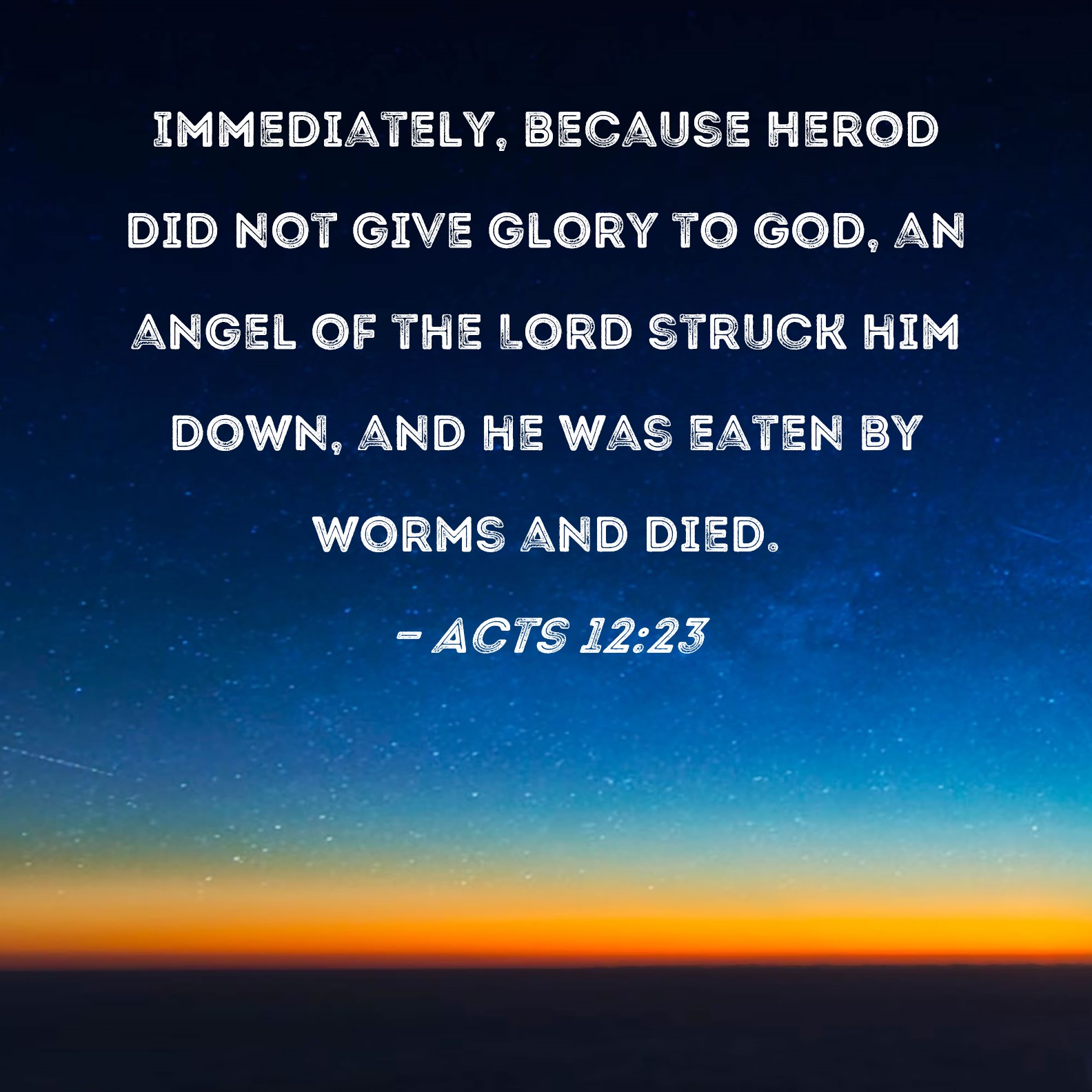 Acts 12 23 Immediately Because Herod Did Not Give Glory To God An 