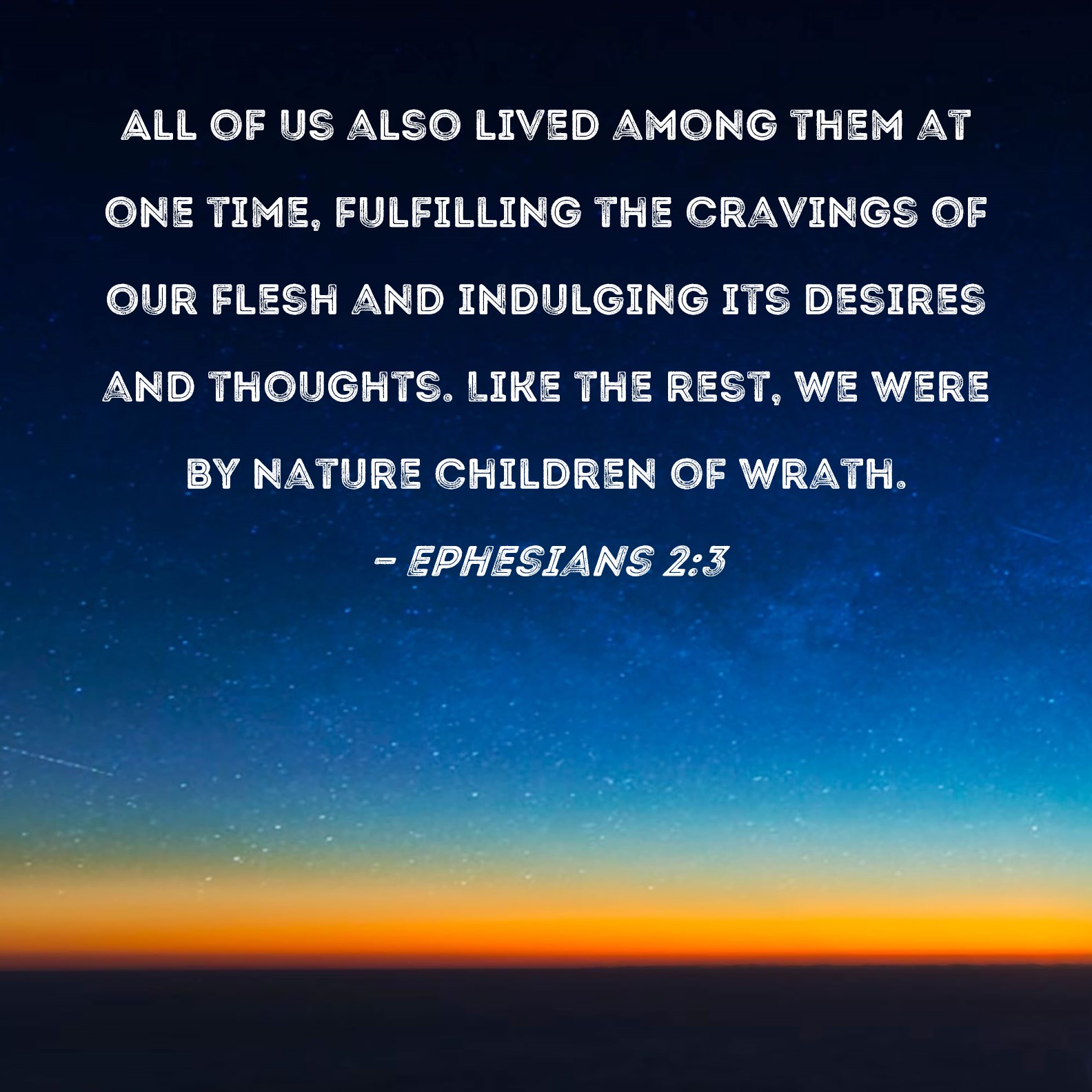 Ephesians 2 3 All Of Us Also Lived Among Them At One Time Fulfilling 