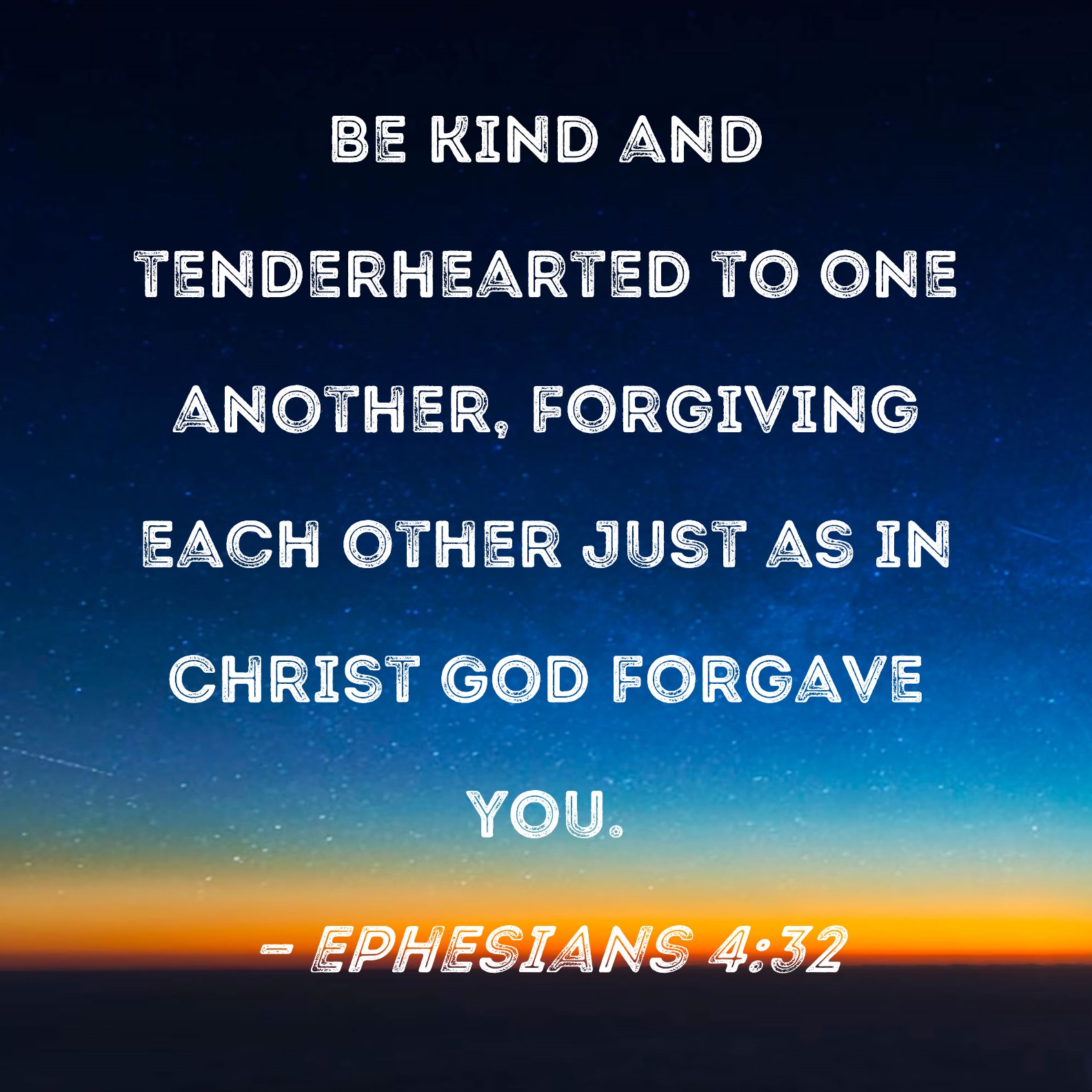 Ephesians 4 32 Be Kind And Tenderhearted To One Another Forgiving Each 