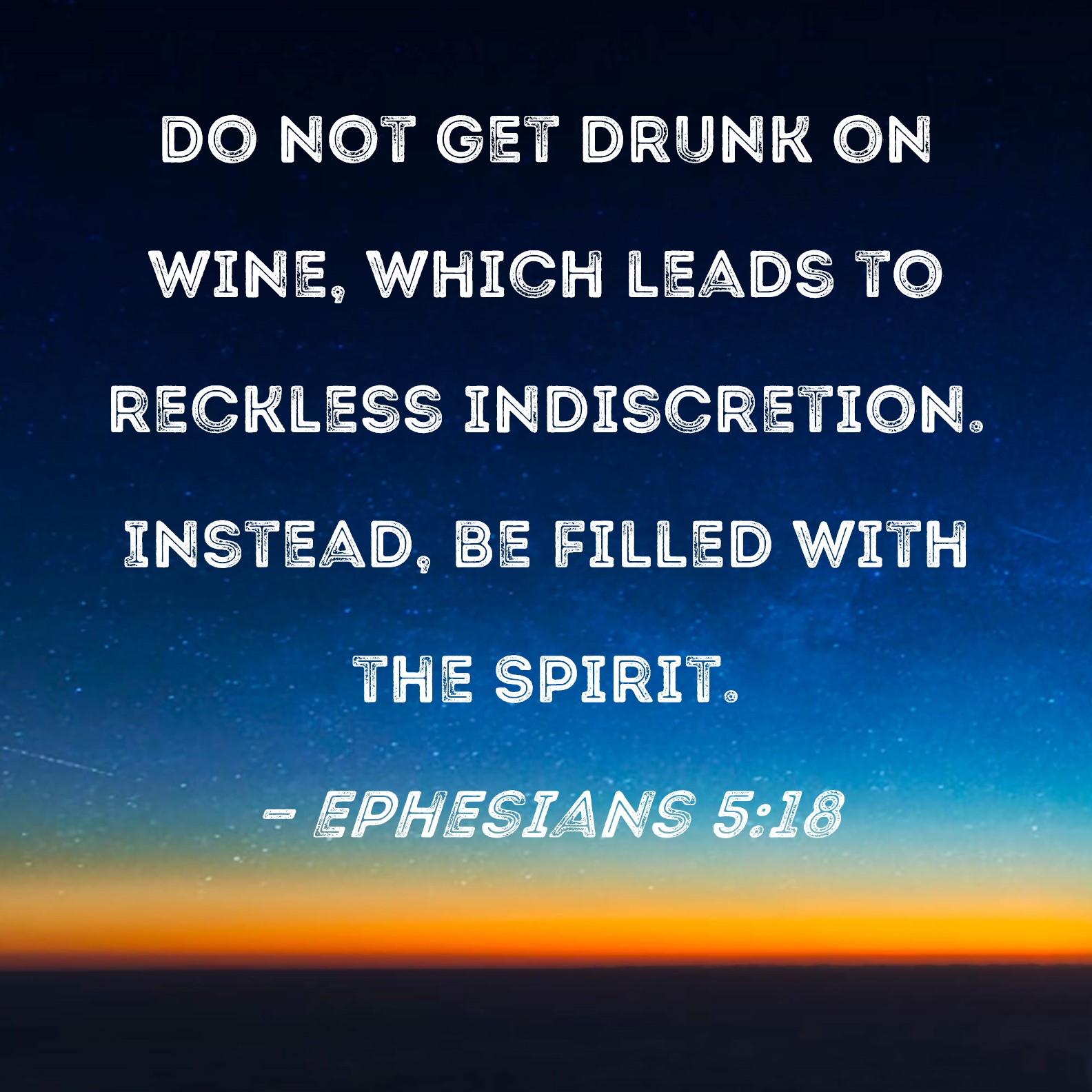 Ephesians 5 18 Do Not Get Drunk On Wine Which Leads To Reckless 