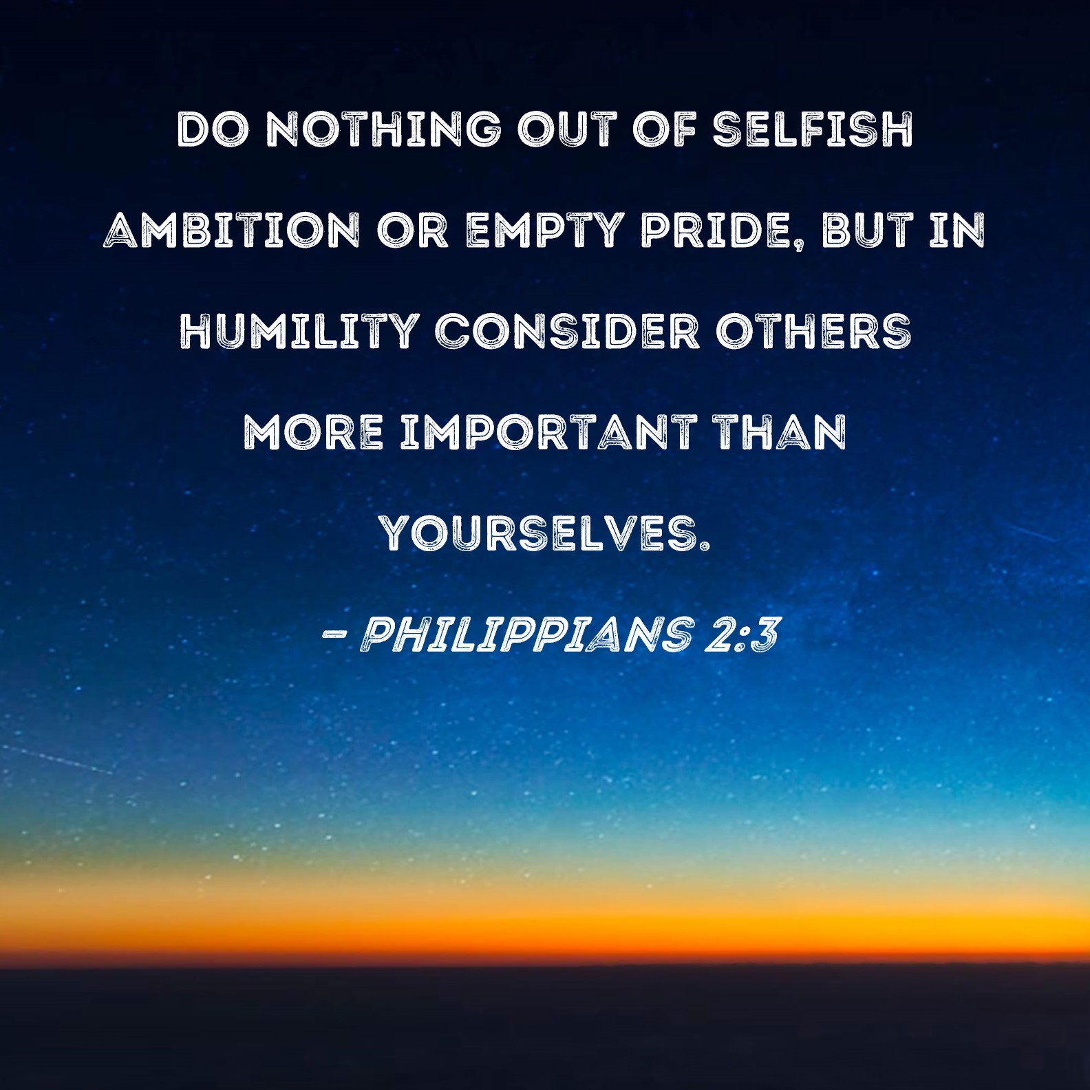 Philippians 2 3 Do Nothing Out Of Selfish Ambition Or Empty Pride But 