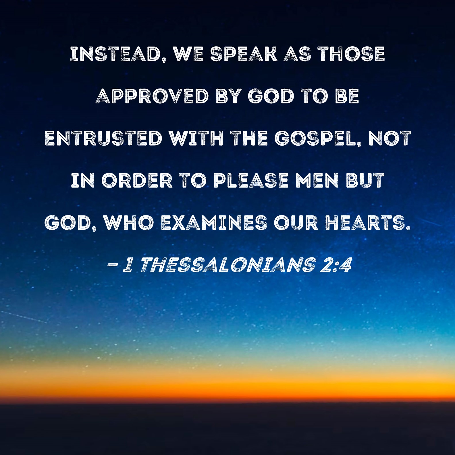 1 Thessalonians 2 4 Instead We Speak As Those Approved By God To Be Entrusted With The Gospel 