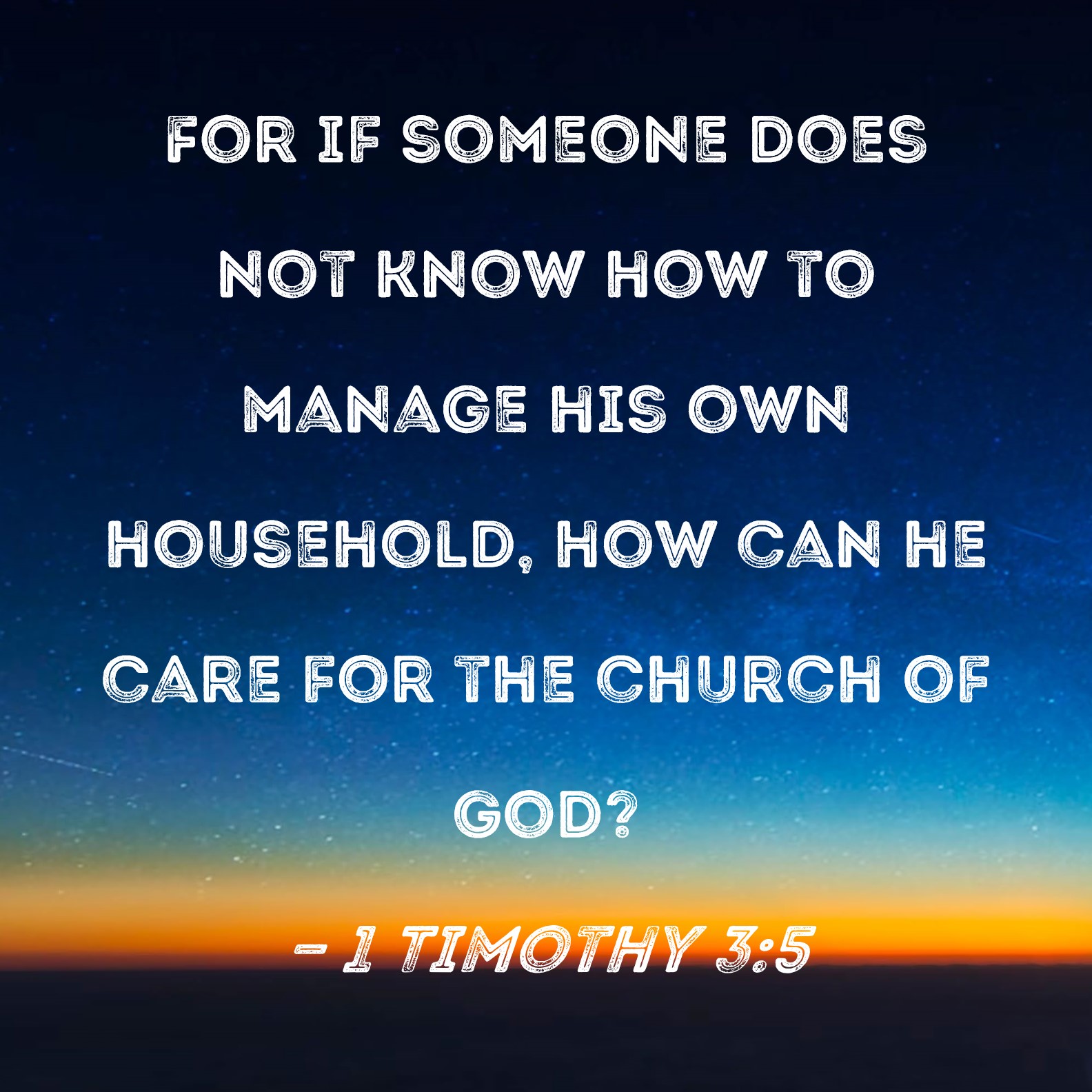 1 Timothy 3 5 For If Someone Does Not Know How To Manage His Own 