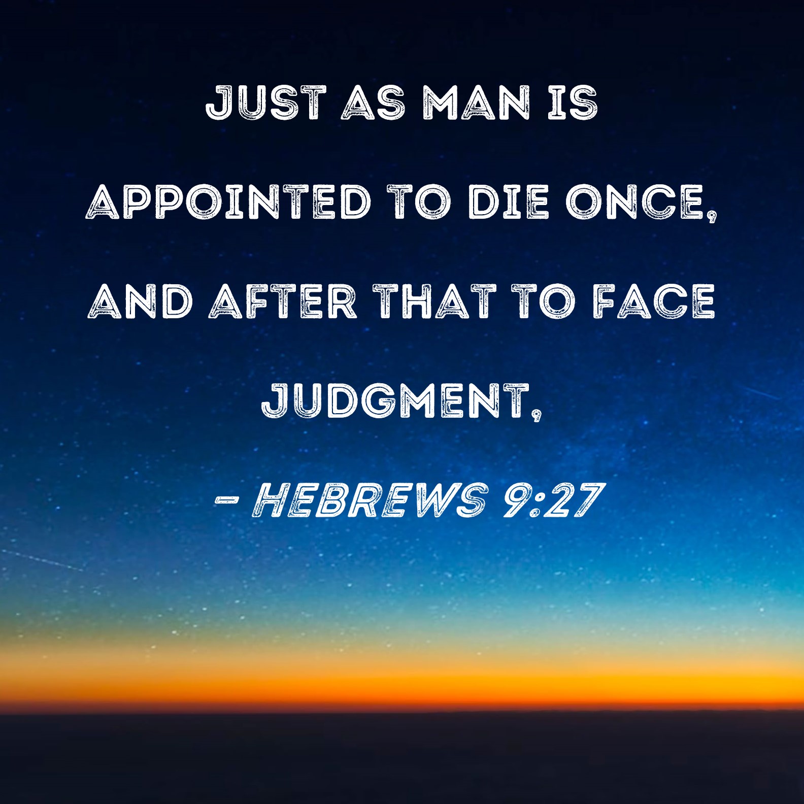 Hebrews 9 27 Just As Man Is Appointed To Die Once And After That To 