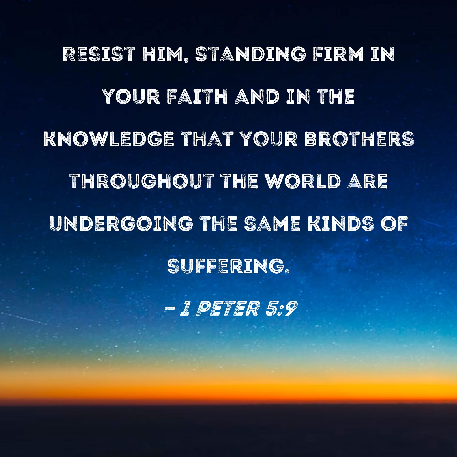 1 Peter 5 9 Resist Him Standing Firm In Your Faith And In The 