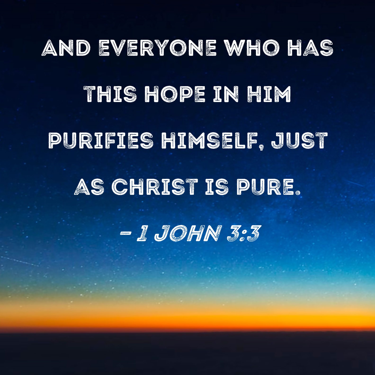 1 John 3 3 And Everyone Who Has This Hope In Him Purifies Himself Just 