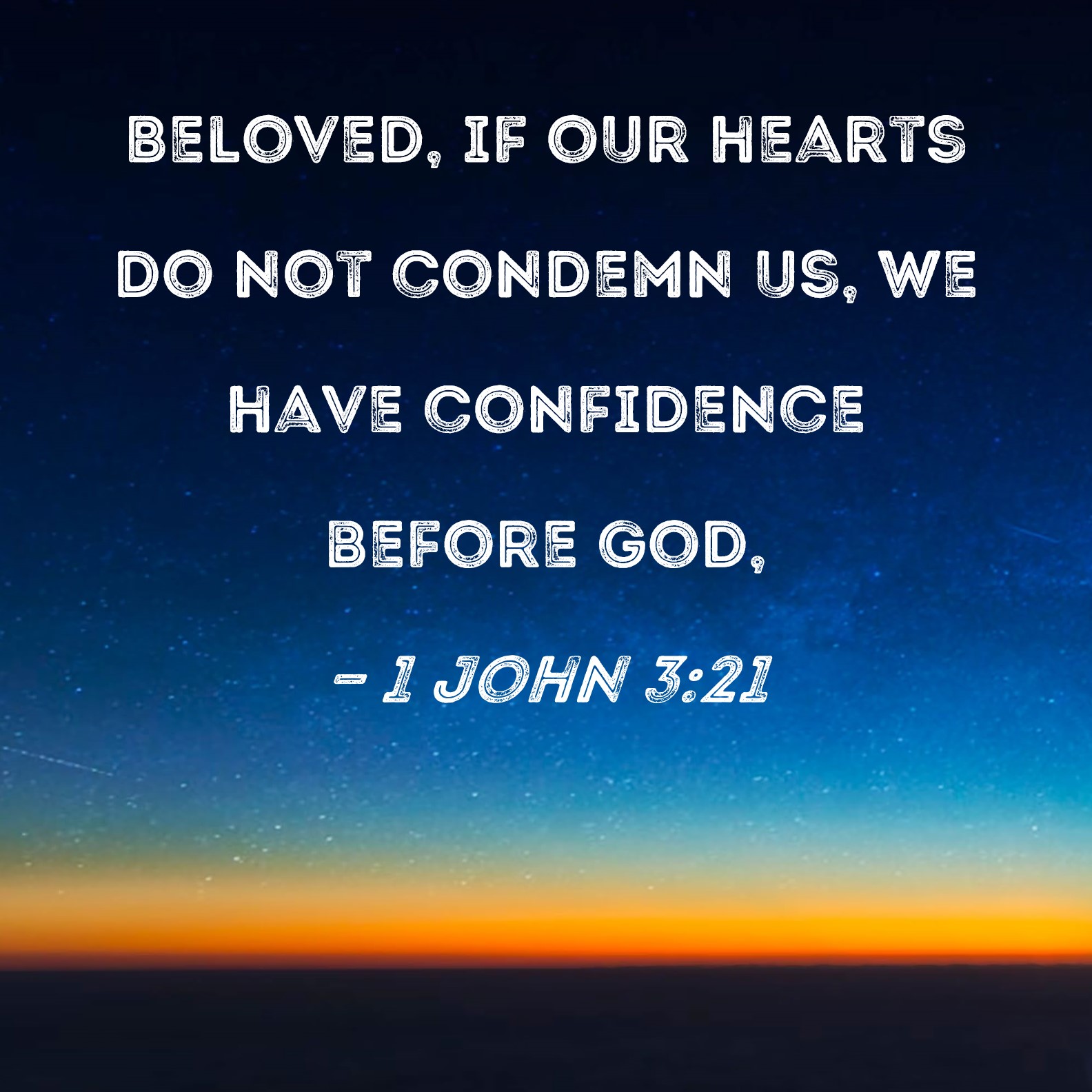 1 John 3 21 Beloved If Our Hearts Do Not Condemn Us We Have 