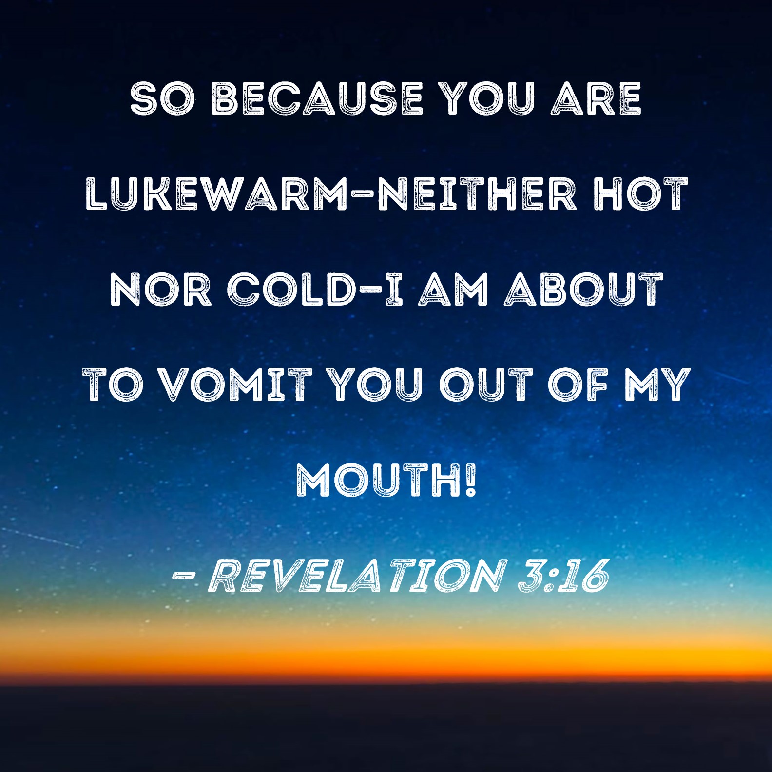 Revelation 3 16 So Because You Are Lukewarm neither Hot Nor Cold I Am 