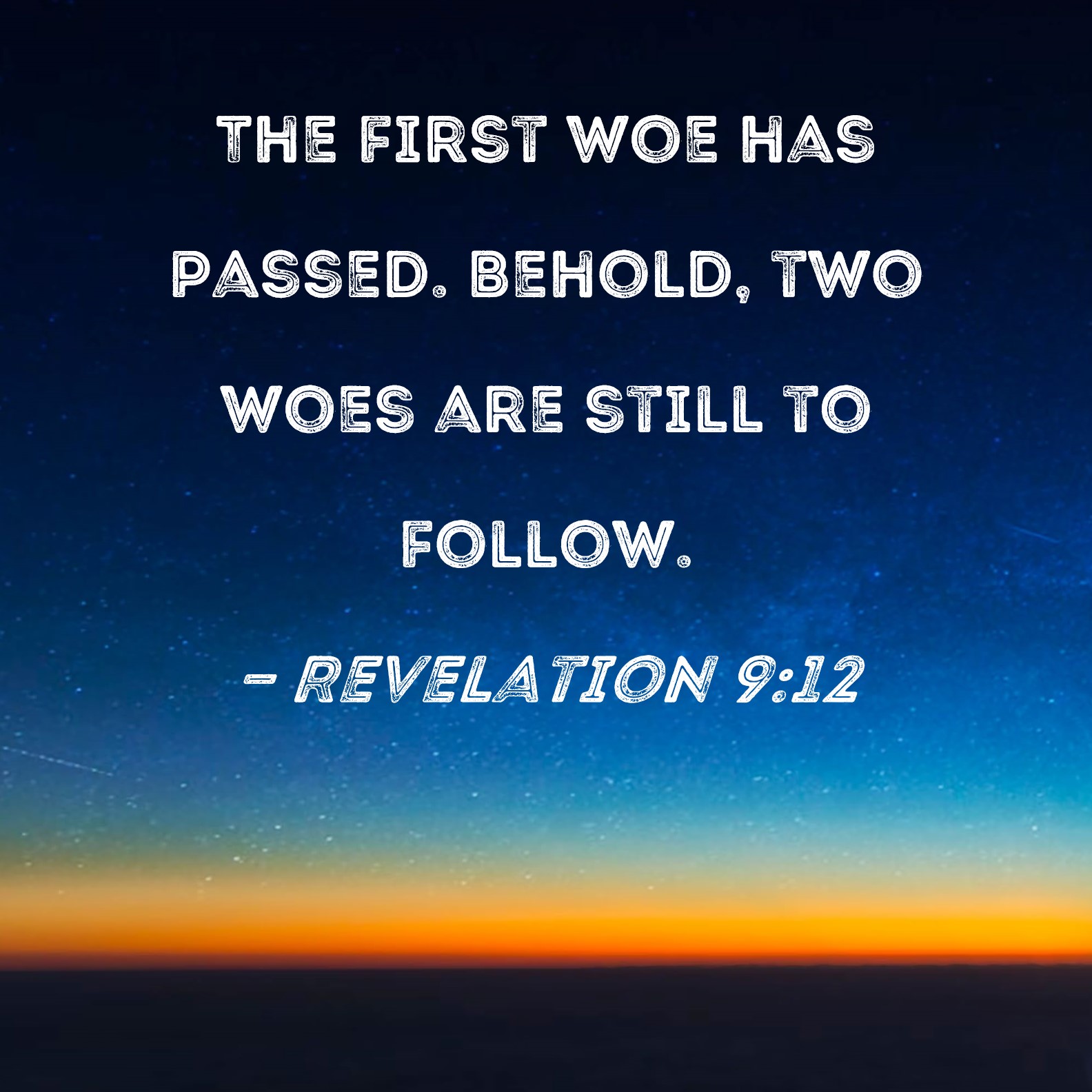 Revelation 9 12 The First Woe Has Passed Behold Two Woes Are Still To 