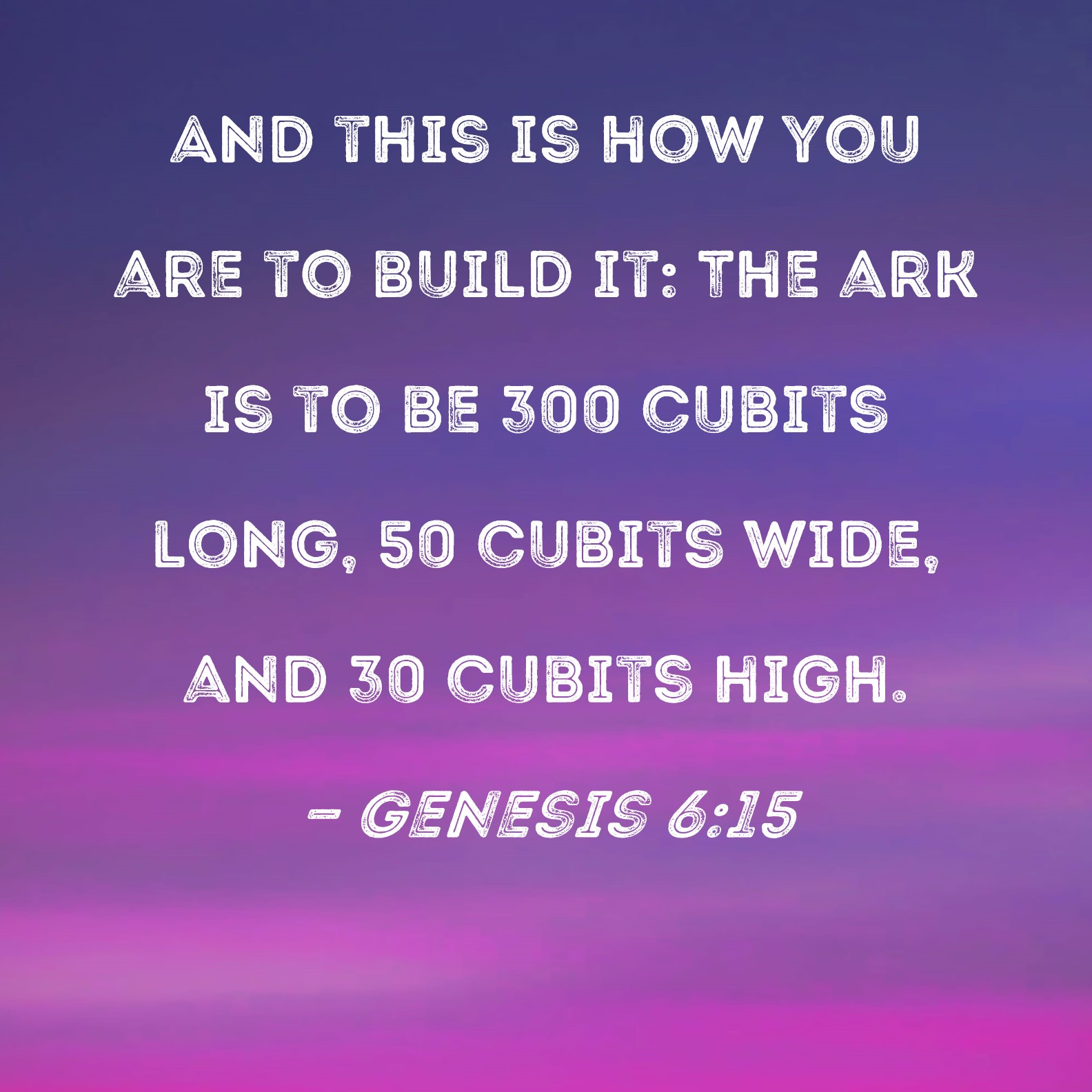 Genesis 6 15 And This Is How You Are To Build It The Ark Is To Be 300 