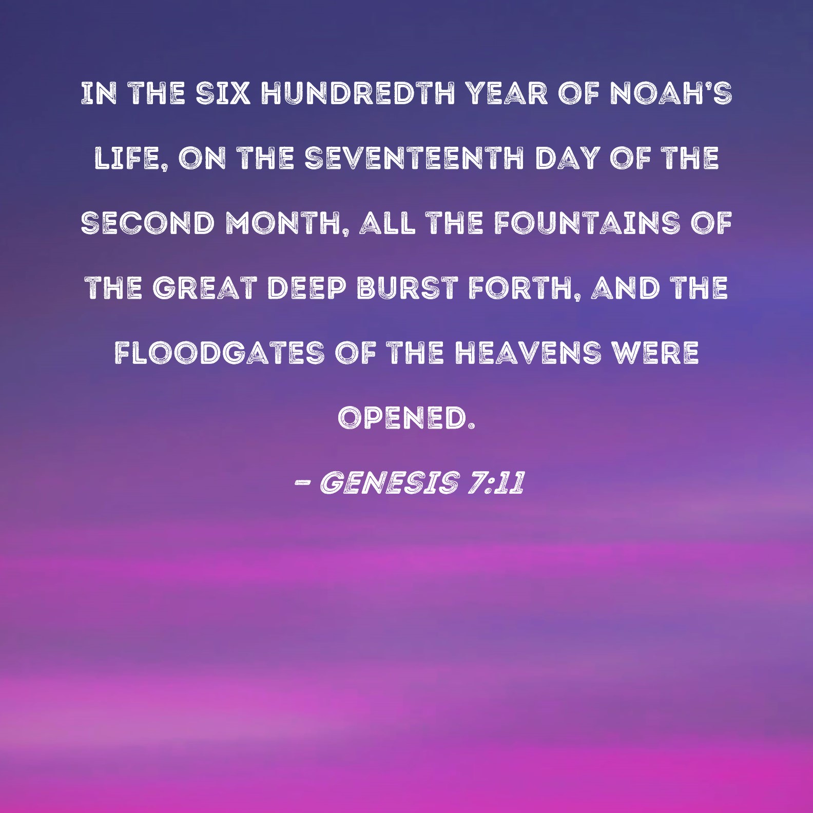 Genesis 7 11 In The Six Hundredth Year Of Noah s Life On The 